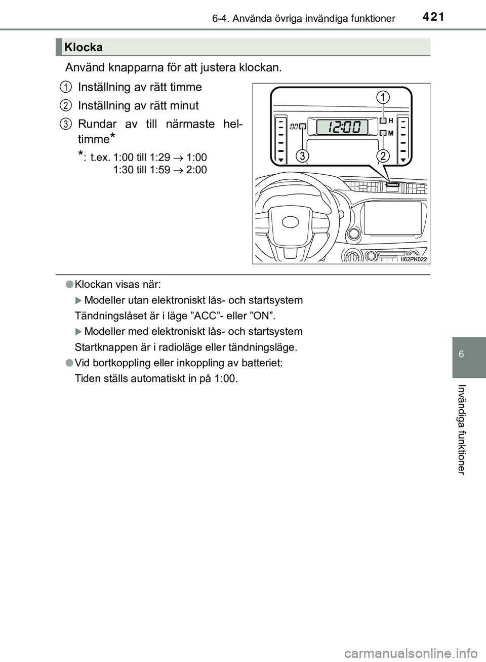 TOYOTA HILUX 2019 Bruksanvisningar (in Swedish) 4216-4. Använda övriga invändiga funktioner
HILUX_OM_OM0K375SE
6
Invändiga funktioner
Använd knapparna för att justera klockan.Inställning av rätt timme
Inställning av rätt minut
Rundar av t TOYOTA HILUX 2019 Bruksanvisningar (in Swedish) 4216-4. Använda övriga invändiga funktioner
HILUX_OM_OM0K375SE
6
Invändiga funktioner
Använd knapparna för att justera klockan.Inställning av rätt timme
Inställning av rätt minut
Rundar av t
