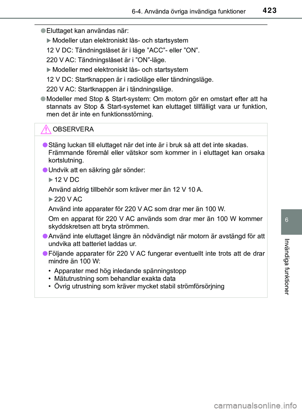 TOYOTA HILUX 2019 Bruksanvisningar (in Swedish) 4236-4. Använda övriga invändiga funktioner
HILUX_OM_OM0K375SE
6
Invändiga funktioner
lEluttaget kan användas när:
Modeller utan elektroniskt lås- och startsystem
12 V DC: Tändningslåset TOYOTA HILUX 2019 Bruksanvisningar (in Swedish) 4236-4. Använda övriga invändiga funktioner
HILUX_OM_OM0K375SE
6
Invändiga funktioner
lEluttaget kan användas när:
Modeller utan elektroniskt lås- och startsystem
12 V DC: Tändningslåset