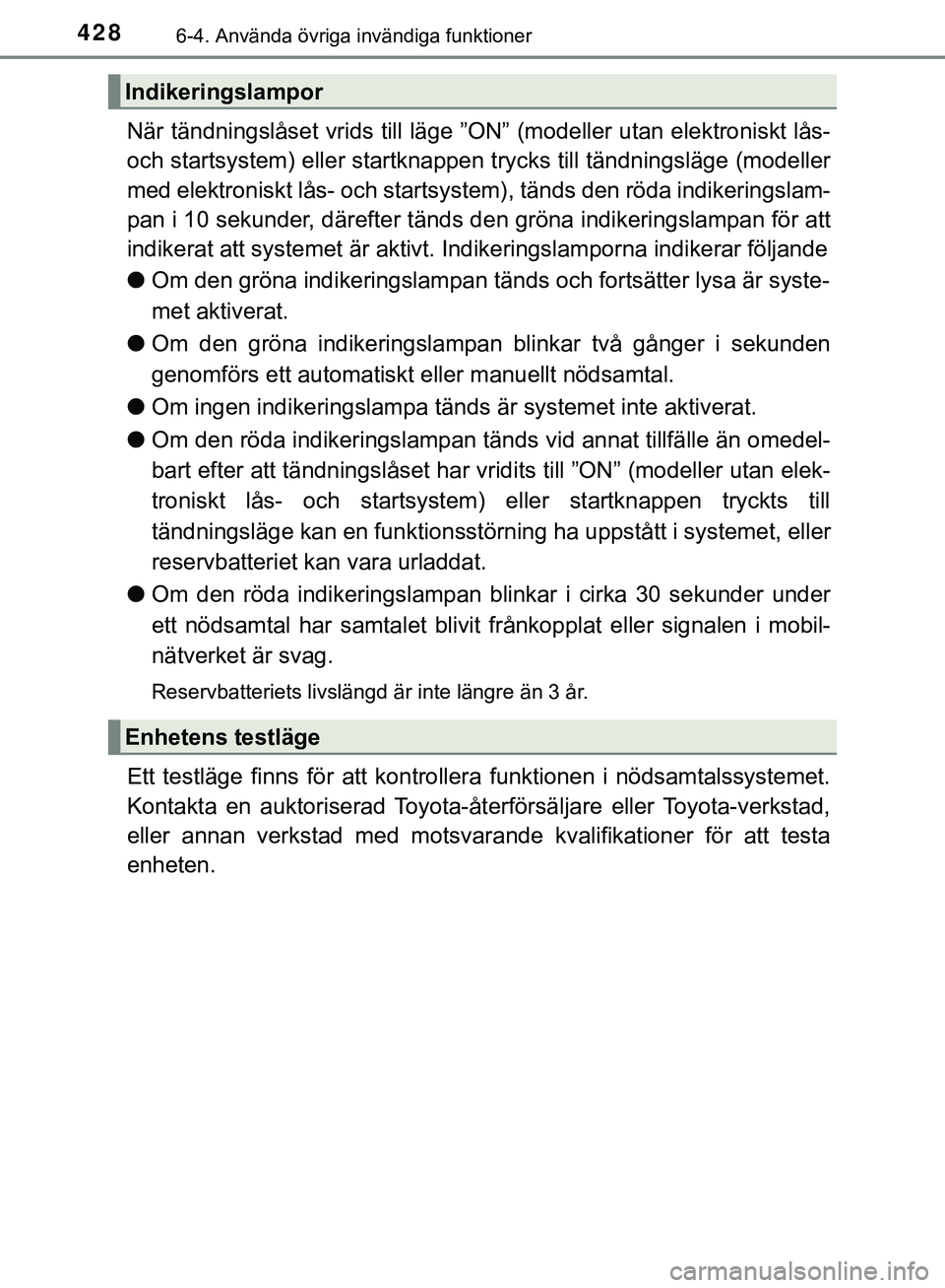TOYOTA HILUX 2019 Bruksanvisningar (in Swedish) 4286-4. Använda övriga invändiga funktioner
HILUX_OM_OM0K375SE
När tändningslåset vrids till läge ”ON” (modeller utan elektroniskt lås-
och startsystem) eller startknappen trycks till tän TOYOTA HILUX 2019 Bruksanvisningar (in Swedish) 4286-4. Använda övriga invändiga funktioner
HILUX_OM_OM0K375SE
När tändningslåset vrids till läge ”ON” (modeller utan elektroniskt lås-
och startsystem) eller startknappen trycks till tän