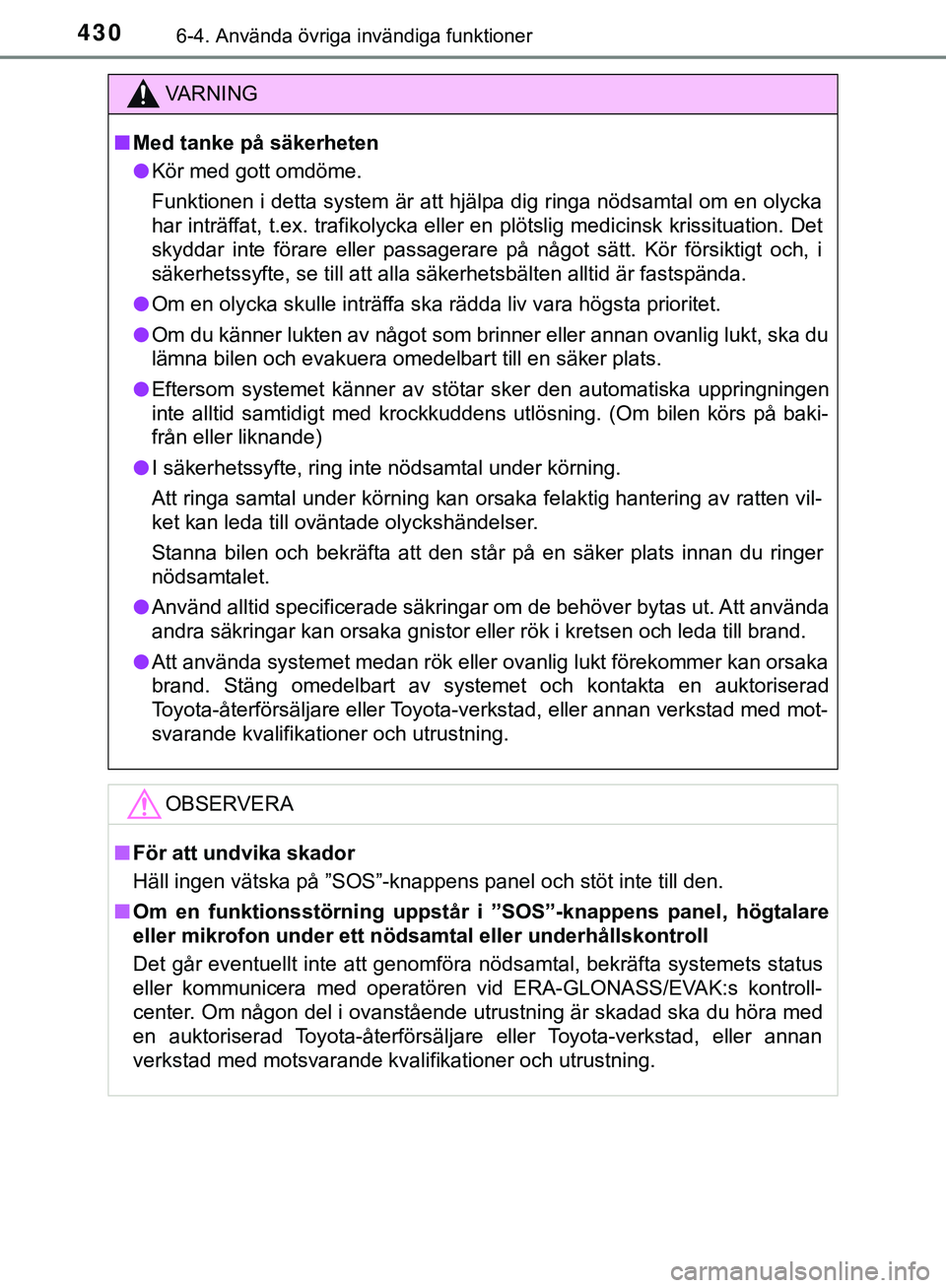 TOYOTA HILUX 2019 Bruksanvisningar (in Swedish) 4306-4. Använda övriga invändiga funktioner
HILUX_OM_OM0K375SE
VARNING
n Med tanke på säkerheten
l Kör med gott omdöme.
Funktionen i detta system är att hjälpa dig ringa nödsamtal om en olyc TOYOTA HILUX 2019 Bruksanvisningar (in Swedish) 4306-4. Använda övriga invändiga funktioner
HILUX_OM_OM0K375SE
VARNING
n Med tanke på säkerheten
l Kör med gott omdöme.
Funktionen i detta system är att hjälpa dig ringa nödsamtal om en olyc