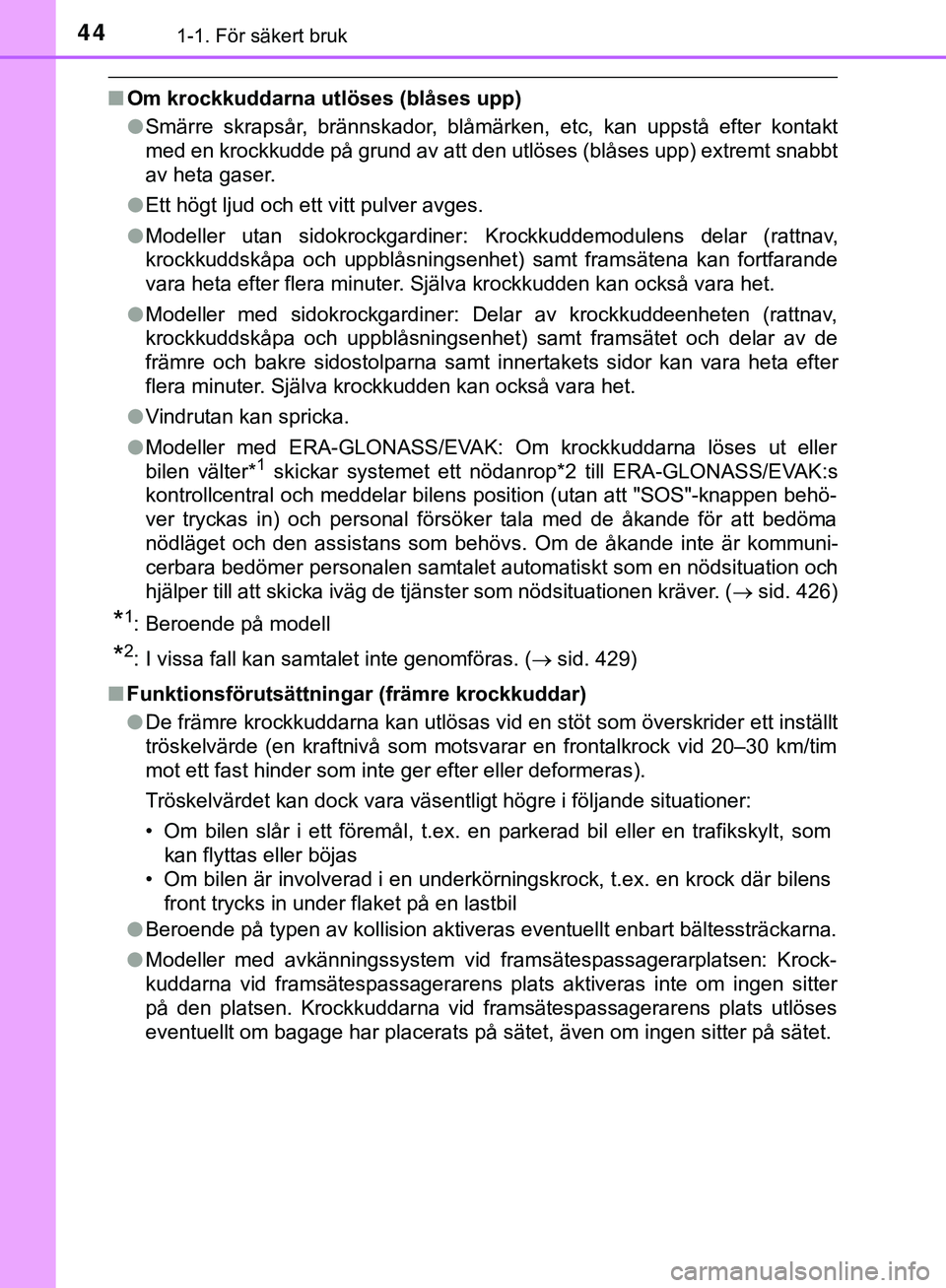 TOYOTA HILUX 2019 Bruksanvisningar (in Swedish) 441-1. För säkert bruk
HILUX_OM_OM0K375SE
nOm krockkuddarna utlöses (blåses upp)
lSmärre skrapsår, brännskador, blåmärken, etc, kan uppstå efter kontakt
med en krockkudde på grund av att de TOYOTA HILUX 2019 Bruksanvisningar (in Swedish) 441-1. För säkert bruk
HILUX_OM_OM0K375SE
nOm krockkuddarna utlöses (blåses upp)
lSmärre skrapsår, brännskador, blåmärken, etc, kan uppstå efter kontakt
med en krockkudde på grund av att de