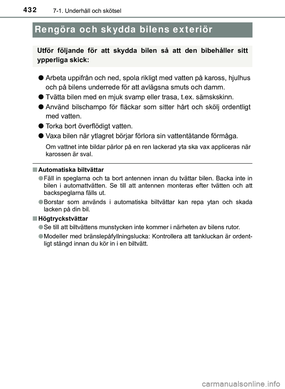 TOYOTA HILUX 2019 Bruksanvisningar (in Swedish) 4327-1. Underhåll och skötsel
HILUX_OM_OM0K375SE
Rengöra och skydda bilens exteriör
lArbeta uppifrån och ned, spola rik ligt med vatten på kaross, hjulhus
och på bilens underrede för att avlä TOYOTA HILUX 2019 Bruksanvisningar (in Swedish) 4327-1. Underhåll och skötsel
HILUX_OM_OM0K375SE
Rengöra och skydda bilens exteriör
lArbeta uppifrån och ned, spola rik ligt med vatten på kaross, hjulhus
och på bilens underrede för att avlä