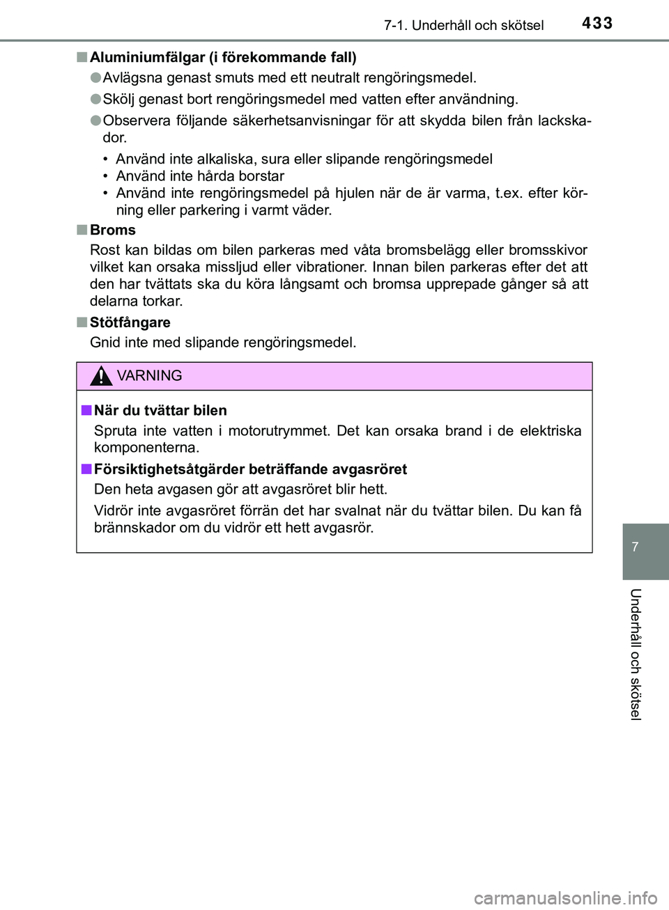 TOYOTA HILUX 2019 Bruksanvisningar (in Swedish) 4337-1. Underhåll och skötsel
7
Underhåll och skötsel
HILUX_OM_OM0K375SEn
Aluminiumfälgar (i förekommande fall)
lAvlägsna genast smuts med ett neutralt rengöringsmedel.
l Skölj genast bort re TOYOTA HILUX 2019 Bruksanvisningar (in Swedish) 4337-1. Underhåll och skötsel
7
Underhåll och skötsel
HILUX_OM_OM0K375SEn
Aluminiumfälgar (i förekommande fall)
lAvlägsna genast smuts med ett neutralt rengöringsmedel.
l Skölj genast bort re