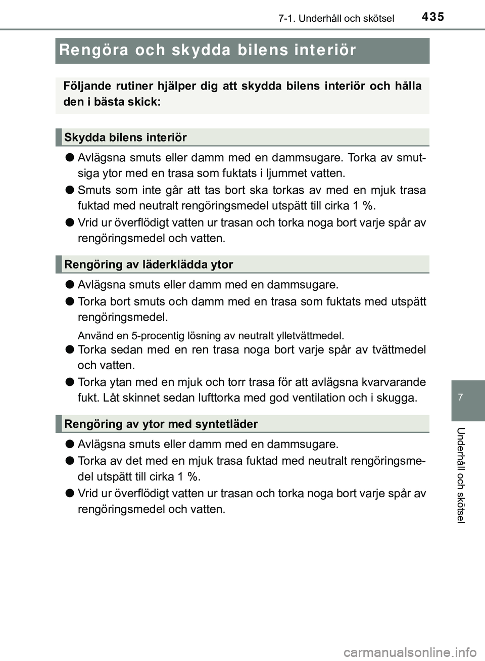 TOYOTA HILUX 2019 Bruksanvisningar (in Swedish) 4357-1. Underhåll och skötsel
HILUX_OM_OM0K375SE
7
Underhåll och skötsel
Rengöra och skydda bilens interiör
lAvlägsna smuts eller damm med en dammsugare. Torka av smut-
siga ytor med en trasa s TOYOTA HILUX 2019 Bruksanvisningar (in Swedish) 4357-1. Underhåll och skötsel
HILUX_OM_OM0K375SE
7
Underhåll och skötsel
Rengöra och skydda bilens interiör
lAvlägsna smuts eller damm med en dammsugare. Torka av smut-
siga ytor med en trasa s