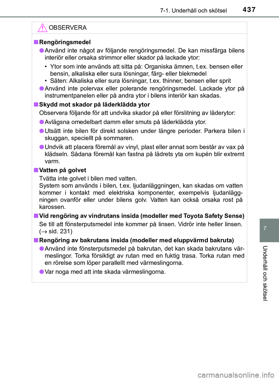 TOYOTA HILUX 2019 Bruksanvisningar (in Swedish) 4377-1. Underhåll och skötsel
7
Underhåll och skötsel
HILUX_OM_OM0K375SEOBSERVERA
n
Rengöringsmedel
l Använd inte något av följande rengöringsmedel. De kan missfärga bilens
interiör eller o TOYOTA HILUX 2019 Bruksanvisningar (in Swedish) 4377-1. Underhåll och skötsel
7
Underhåll och skötsel
HILUX_OM_OM0K375SEOBSERVERA
n
Rengöringsmedel
l Använd inte något av följande rengöringsmedel. De kan missfärga bilens
interiör eller o