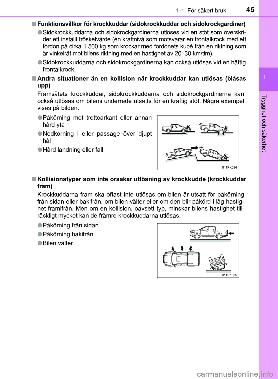 TOYOTA HILUX 2019 Bruksanvisningar (in Swedish) 451-1. För säkert bruk
1
HILUX_OM_OM0K375SE
Trygghet och säkerhet
nFunktionsvillkor för krockkuddar (sid okrockkuddar och sidokrockgardiner)
l Sidokrockkuddarna och sidokrockgardinerna utlöses vi TOYOTA HILUX 2019 Bruksanvisningar (in Swedish) 451-1. För säkert bruk
1
HILUX_OM_OM0K375SE
Trygghet och säkerhet
nFunktionsvillkor för krockkuddar (sid okrockkuddar och sidokrockgardiner)
l Sidokrockkuddarna och sidokrockgardinerna utlöses vi
