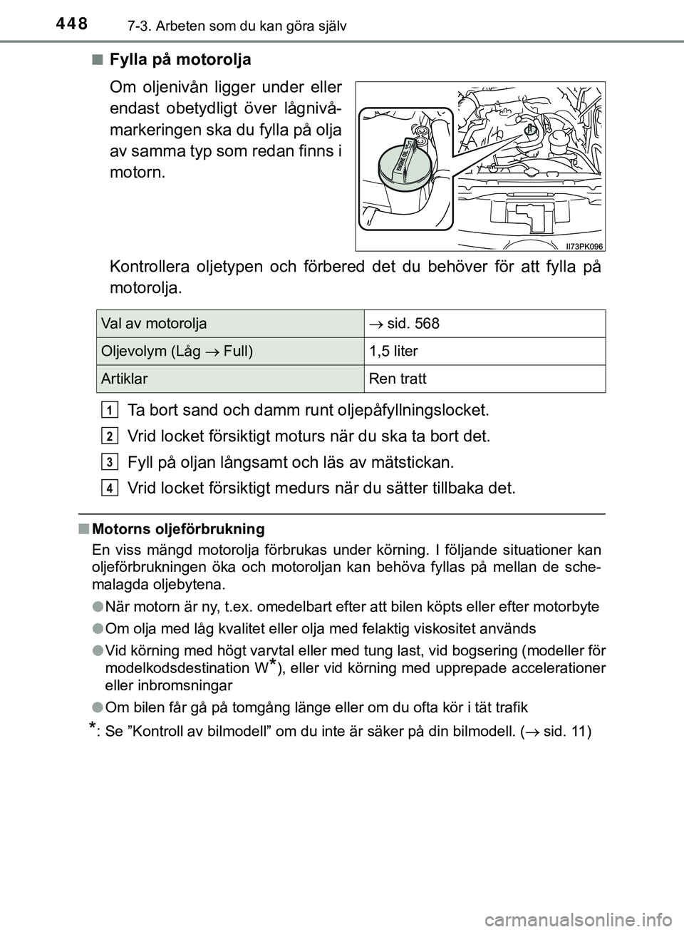 TOYOTA HILUX 2019 Bruksanvisningar (in Swedish) 4487-3. Arbeten som du kan göra själv
HILUX_OM_OM0K375SEn
Fylla på motorolja
Om oljenivån ligger under eller
endast obetydligt över lågnivå-
markeringen ska du fylla på olja
av samma typ som r TOYOTA HILUX 2019 Bruksanvisningar (in Swedish) 4487-3. Arbeten som du kan göra själv
HILUX_OM_OM0K375SEn
Fylla på motorolja
Om oljenivån ligger under eller
endast obetydligt över lågnivå-
markeringen ska du fylla på olja
av samma typ som r