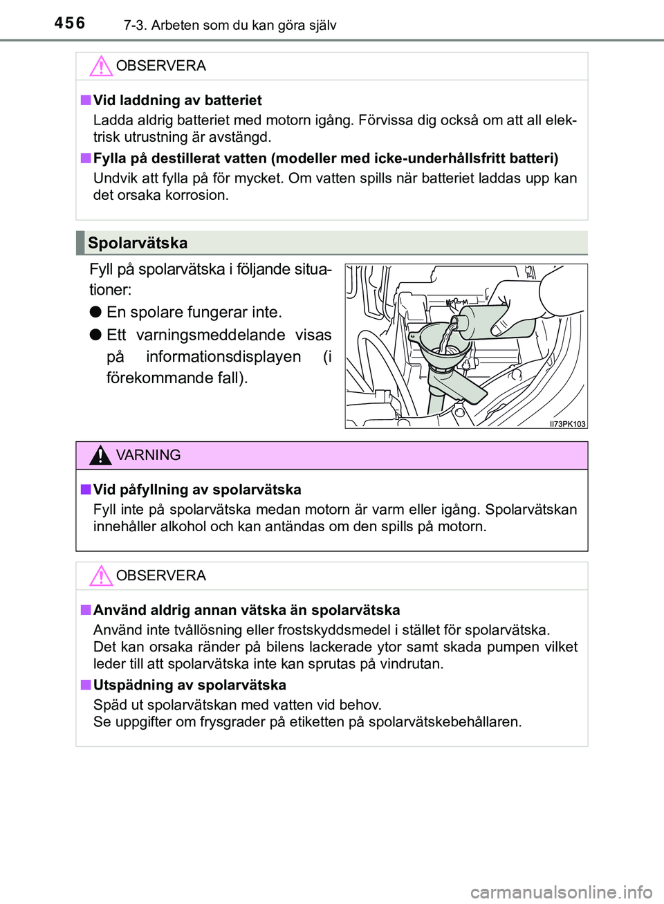 TOYOTA HILUX 2019  Bruksanvisningar (in Swedish) 4567-3. Arbeten som du kan göra själv
HILUX_OM_OM0K375SE
Fyll på spolarvätska i följande situa-
tioner:
lEn spolare fungerar inte.
l Ett varningsmeddelande visas
på informationsdisplayen (i
för