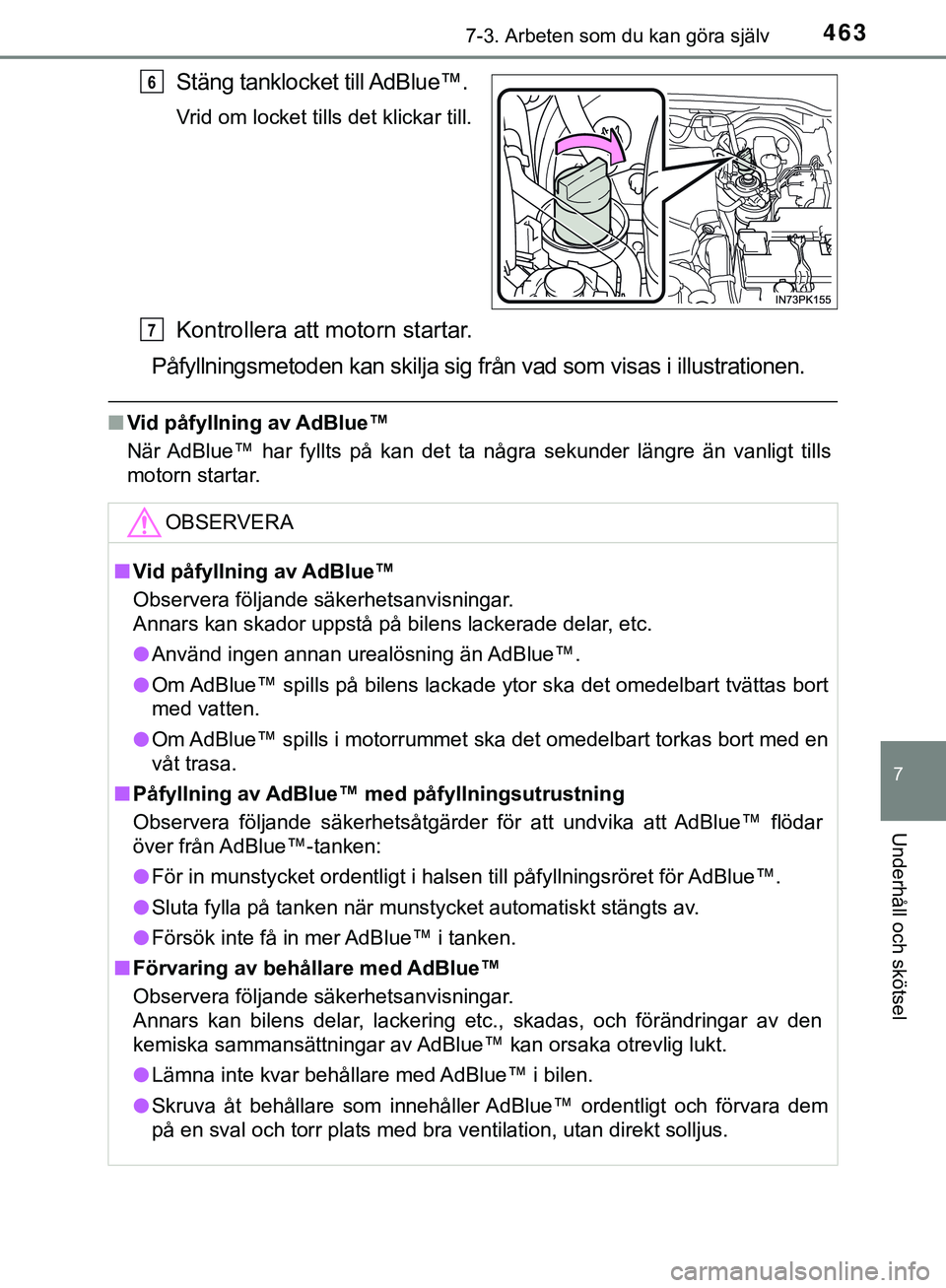 TOYOTA HILUX 2019 Bruksanvisningar (in Swedish) 4637-3. Arbeten som du kan göra själv
HILUX_OM_OM0K375SE
7
Underhåll och skötsel
Stäng tanklocket till AdBlue™.
Vrid om locket tills det klickar till.
Kontrollera att motorn startar.
Påfyllnin TOYOTA HILUX 2019 Bruksanvisningar (in Swedish) 4637-3. Arbeten som du kan göra själv
HILUX_OM_OM0K375SE
7
Underhåll och skötsel
Stäng tanklocket till AdBlue™.
Vrid om locket tills det klickar till.
Kontrollera att motorn startar.
Påfyllnin
