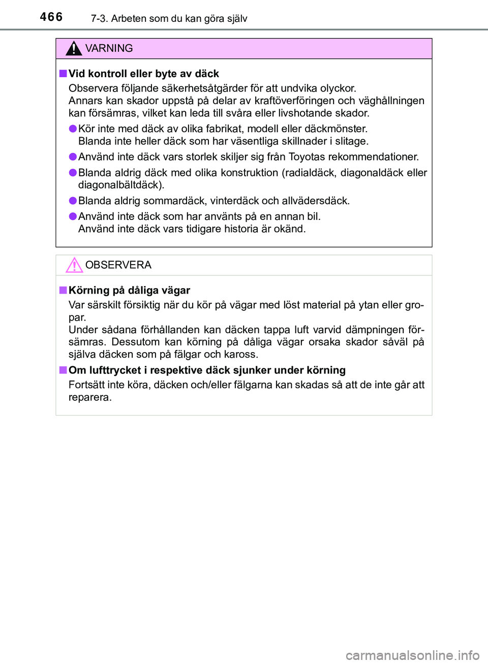 TOYOTA HILUX 2019 Bruksanvisningar (in Swedish) 4667-3. Arbeten som du kan göra själv
HILUX_OM_OM0K375SE
VARNING
n Vid kontroll eller byte av däck
Observera följande säkerhetsåtgärder för att undvika olyckor.
Annars kan skador uppstå på d TOYOTA HILUX 2019 Bruksanvisningar (in Swedish) 4667-3. Arbeten som du kan göra själv
HILUX_OM_OM0K375SE
VARNING
n Vid kontroll eller byte av däck
Observera följande säkerhetsåtgärder för att undvika olyckor.
Annars kan skador uppstå på d