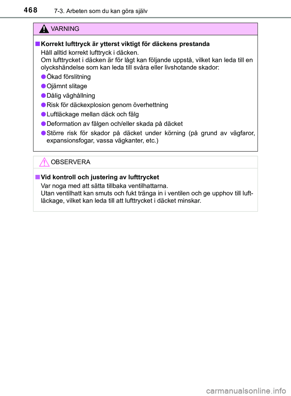 TOYOTA HILUX 2019 Bruksanvisningar (in Swedish) 4687-3. Arbeten som du kan göra själv
HILUX_OM_OM0K375SE
VARNING
n Korrekt lufttryck är ytterst viktigt för däckens prestanda
Håll alltid korrekt lufttryck i däcken.
Om lufttrycket i däcken ä TOYOTA HILUX 2019 Bruksanvisningar (in Swedish) 4687-3. Arbeten som du kan göra själv
HILUX_OM_OM0K375SE
VARNING
n Korrekt lufttryck är ytterst viktigt för däckens prestanda
Håll alltid korrekt lufttryck i däcken.
Om lufttrycket i däcken ä