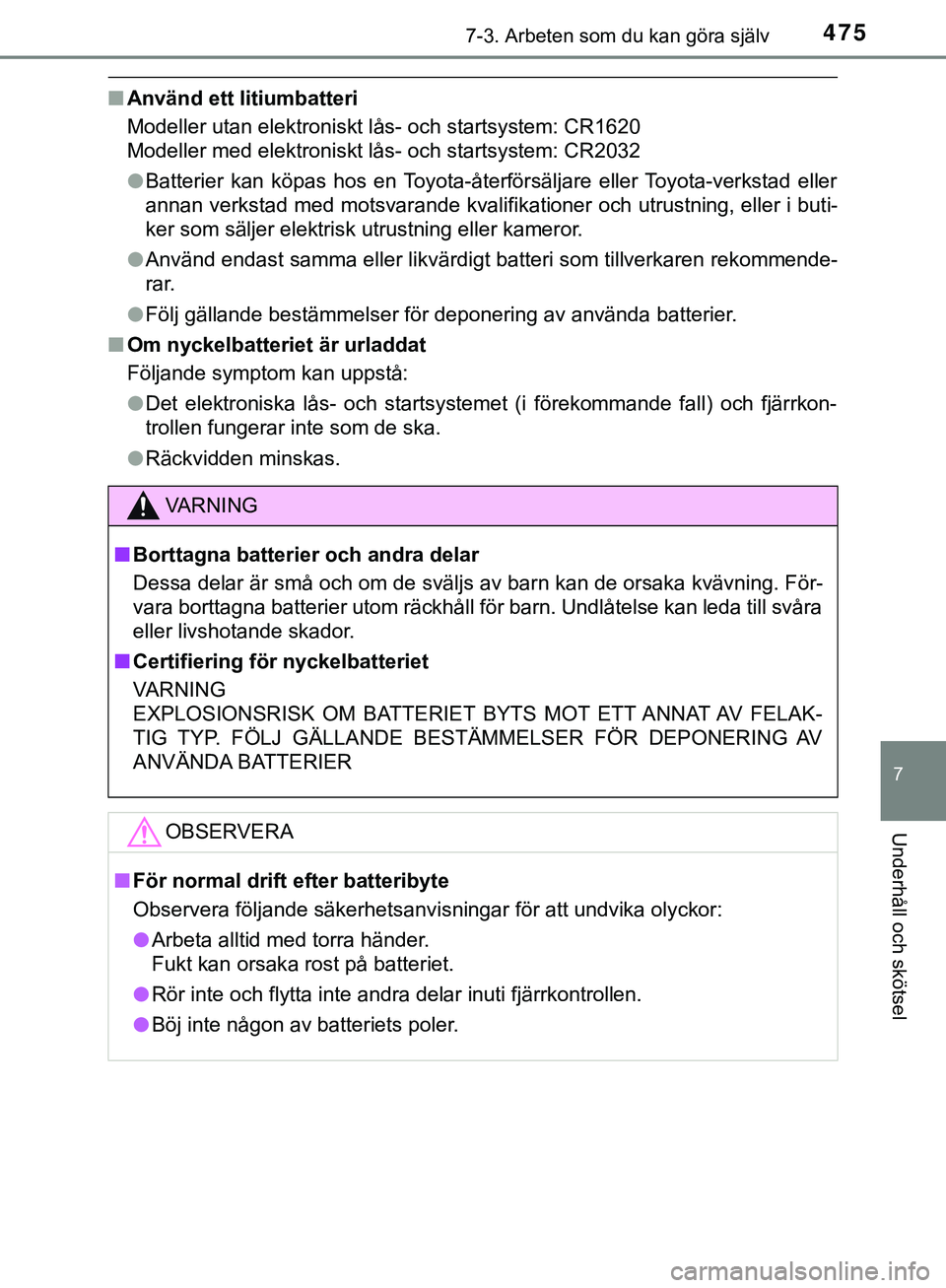 TOYOTA HILUX 2019 Bruksanvisningar (in Swedish) 4757-3. Arbeten som du kan göra själv
HILUX_OM_OM0K375SE
7
Underhåll och skötsel
nAnvänd ett litiumbatteri
Modeller utan elektroniskt lås- och startsystem: CR1620
Modeller med elektroniskt lås- TOYOTA HILUX 2019 Bruksanvisningar (in Swedish) 4757-3. Arbeten som du kan göra själv
HILUX_OM_OM0K375SE
7
Underhåll och skötsel
nAnvänd ett litiumbatteri
Modeller utan elektroniskt lås- och startsystem: CR1620
Modeller med elektroniskt lås-