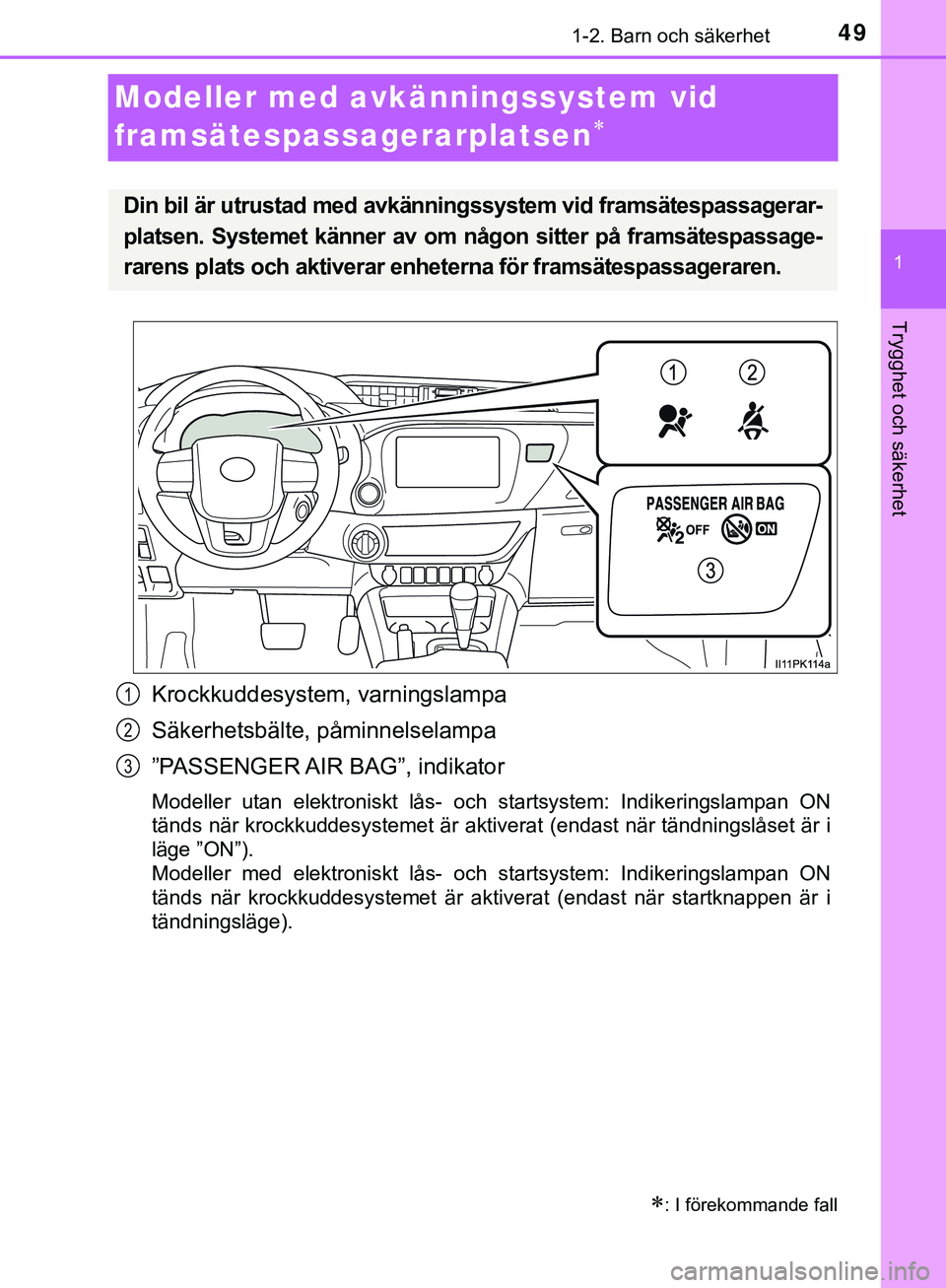 TOYOTA HILUX 2019 Bruksanvisningar (in Swedish) 491-2. Barn och säkerhet
1
HILUX_OM_OM0K375SE
Trygghet och säkerhet
Modeller med avkänningssystem vid
framsätespassagerarplatsen
Krockkuddesystem, varningslampa
Säkerhetsbälte, påminnelsel TOYOTA HILUX 2019 Bruksanvisningar (in Swedish) 491-2. Barn och säkerhet
1
HILUX_OM_OM0K375SE
Trygghet och säkerhet
Modeller med avkänningssystem vid
framsätespassagerarplatsen
Krockkuddesystem, varningslampa
Säkerhetsbälte, påminnelsel