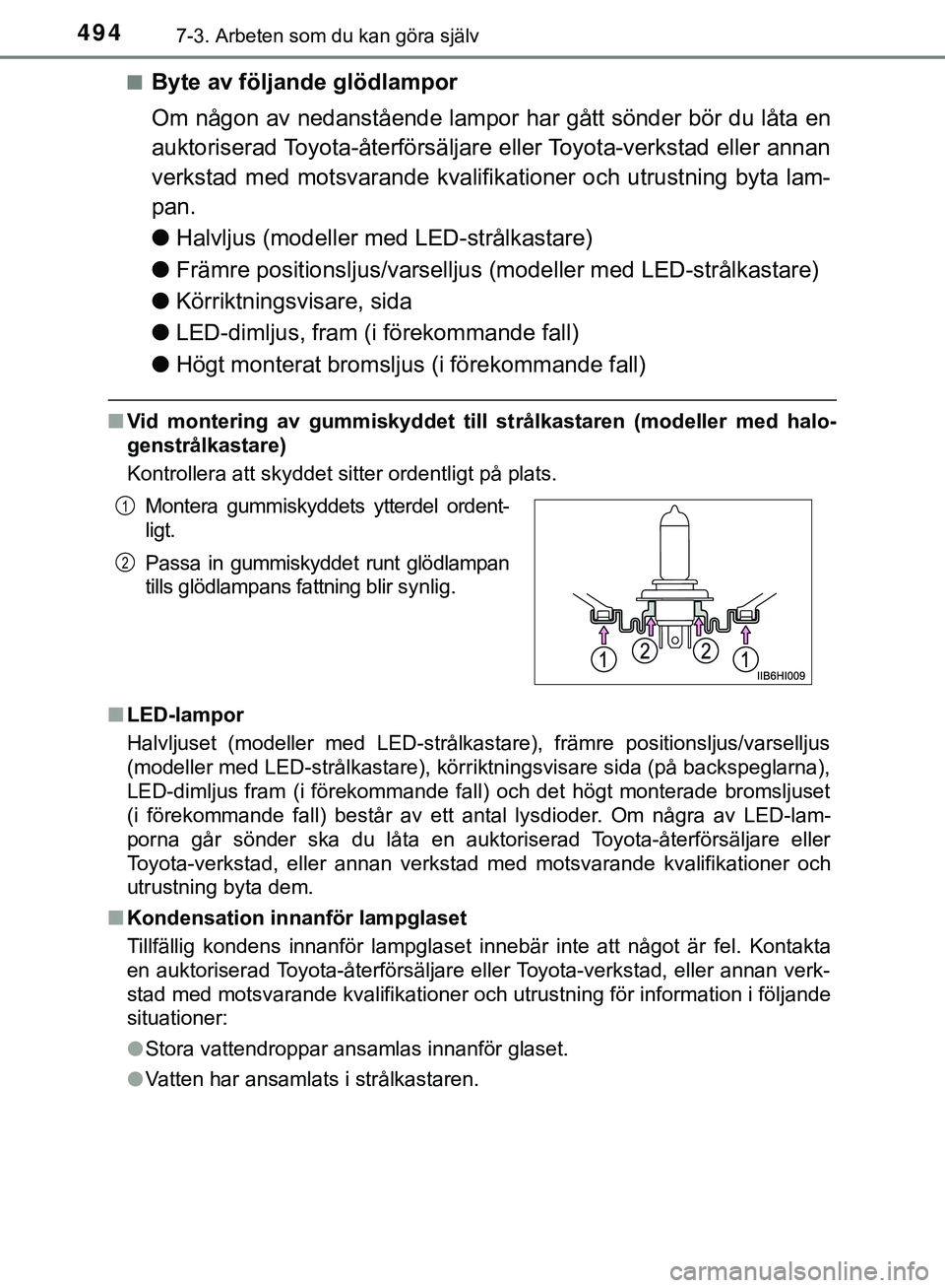 TOYOTA HILUX 2019  Bruksanvisningar (in Swedish) 4947-3. Arbeten som du kan göra själv
HILUX_OM_OM0K375SEn
Byte av följande glödlampor
Om någon av nedanstående lampor har gått sönder bör du låta en
auktoriserad Toyota-återförsäljare ell
