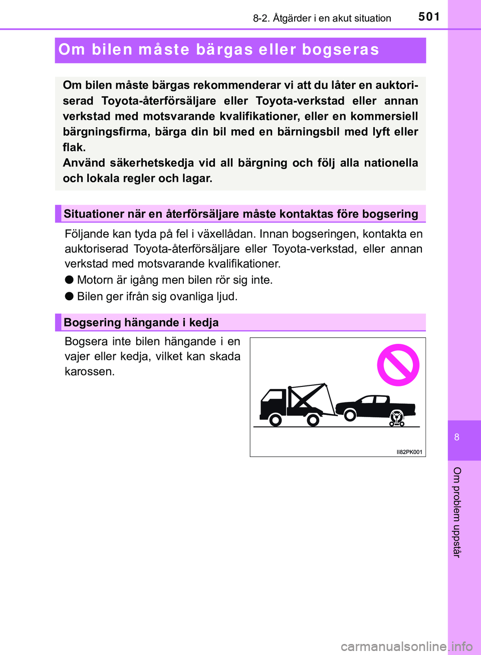 TOYOTA HILUX 2019 Bruksanvisningar (in Swedish) 5018-2. Åtgärder i en akut situation
HILUX_OM_OM0K375SE
8
Om problem uppstår
Om bilen måste bärgas eller bogseras
Följande kan tyda på fel i växellådan. Innan bogseringen, kontakta en
auktori TOYOTA HILUX 2019 Bruksanvisningar (in Swedish) 5018-2. Åtgärder i en akut situation
HILUX_OM_OM0K375SE
8
Om problem uppstår
Om bilen måste bärgas eller bogseras
Följande kan tyda på fel i växellådan. Innan bogseringen, kontakta en
auktori