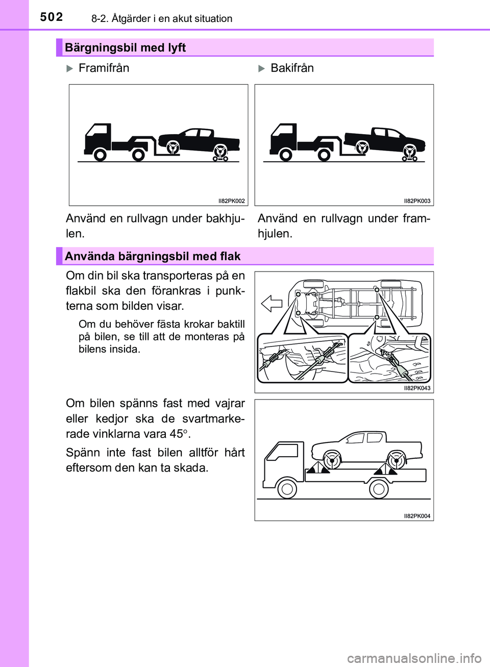 TOYOTA HILUX 2019 Bruksanvisningar (in Swedish) 5028-2. Åtgärder i en akut situation
HILUX_OM_OM0K375SE
Om din bil ska transporteras på en
flakbil ska den förankras i punk-
terna som bilden visar.
Om du behöver fästa krokar baktill
på bilen, TOYOTA HILUX 2019 Bruksanvisningar (in Swedish) 5028-2. Åtgärder i en akut situation
HILUX_OM_OM0K375SE
Om din bil ska transporteras på en
flakbil ska den förankras i punk-
terna som bilden visar.
Om du behöver fästa krokar baktill
på bilen,