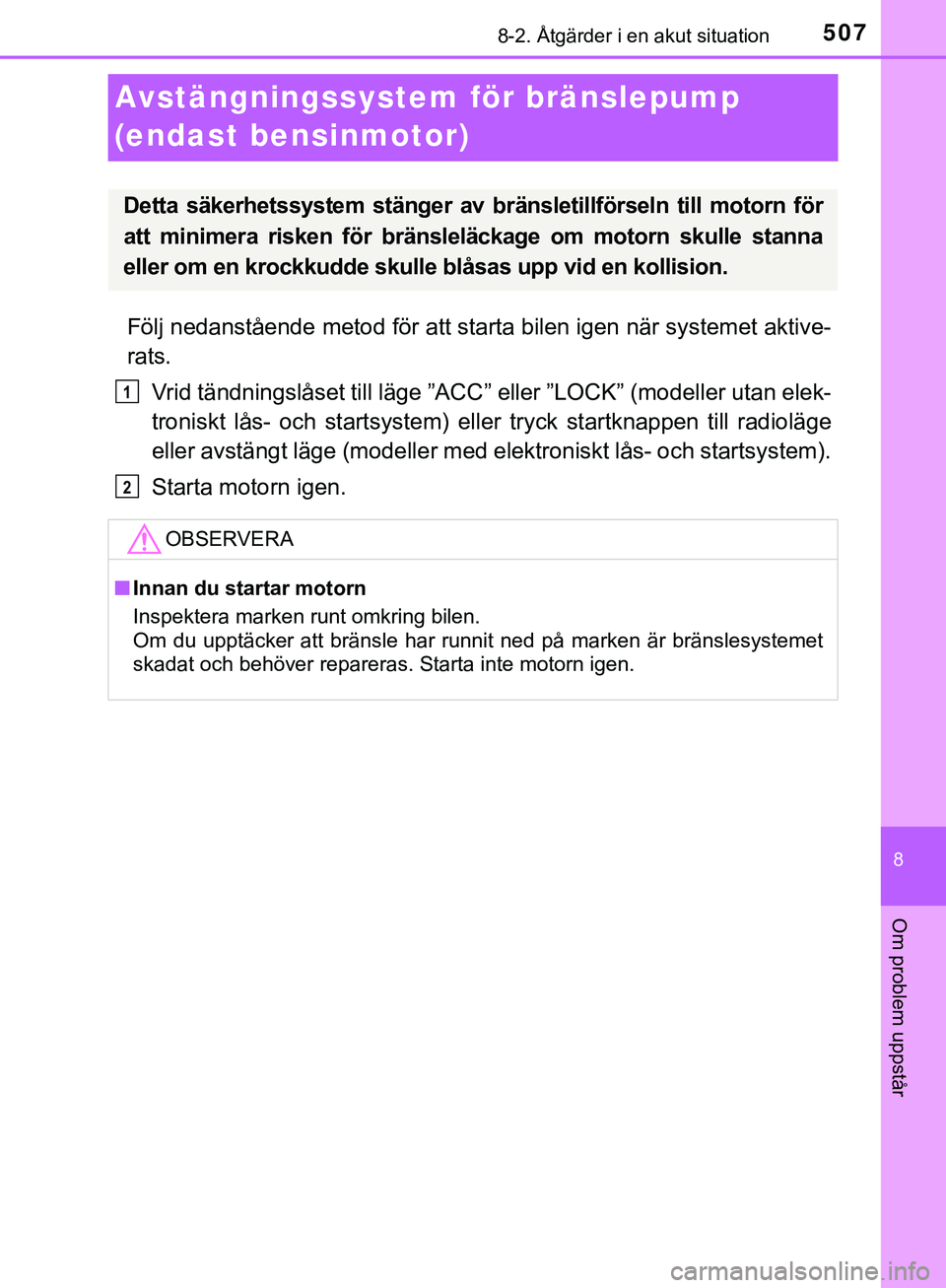 TOYOTA HILUX 2019 Bruksanvisningar (in Swedish) 5078-2. Åtgärder i en akut situation
HILUX_OM_OM0K375SE
8
Om problem uppstår
Avstängningssystem för bränslepump
(endast bensinmotor)
Följ nedanstående metod för att starta bilen igen när sy TOYOTA HILUX 2019 Bruksanvisningar (in Swedish) 5078-2. Åtgärder i en akut situation
HILUX_OM_OM0K375SE
8
Om problem uppstår
Avstängningssystem för bränslepump
(endast bensinmotor)
Följ nedanstående metod för att starta bilen igen när sy