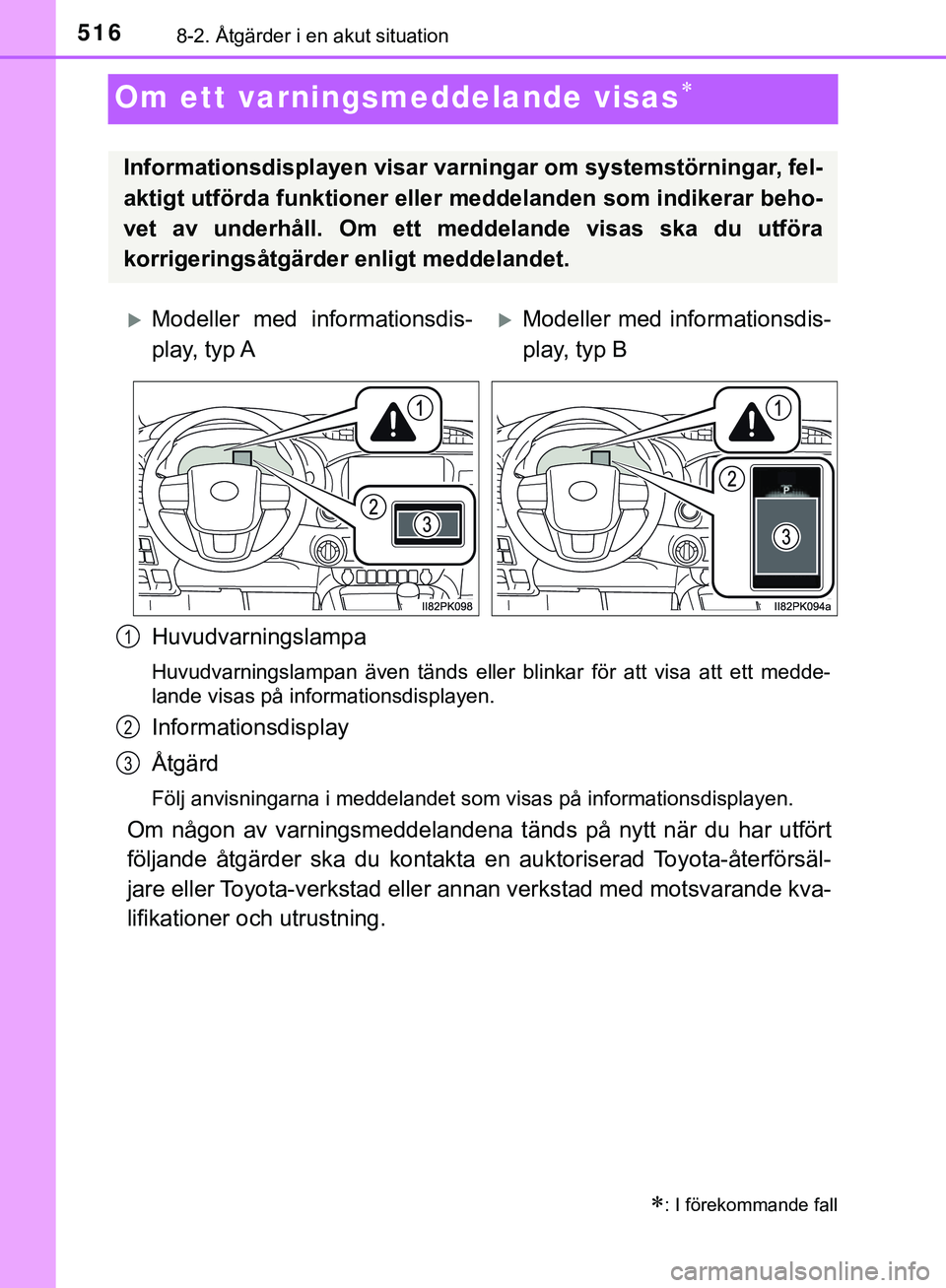 TOYOTA HILUX 2019 Bruksanvisningar (in Swedish) 5168-2. Åtgärder i en akut situation
HILUX_OM_OM0K375SE
Om ett varningsmeddelande visas
Huvudvarningslampa
Huvudvarningslampan även tänds eller blinkar för att visa att ett medde-
lande visas TOYOTA HILUX 2019 Bruksanvisningar (in Swedish) 5168-2. Åtgärder i en akut situation
HILUX_OM_OM0K375SE
Om ett varningsmeddelande visas
Huvudvarningslampa
Huvudvarningslampan även tänds eller blinkar för att visa att ett medde-
lande visas