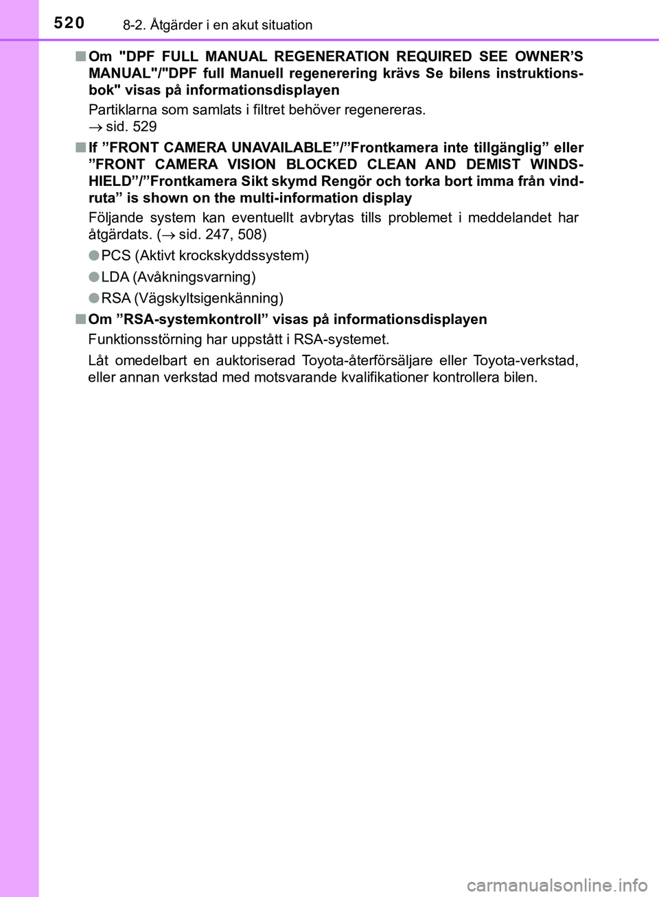 TOYOTA HILUX 2019 Bruksanvisningar (in Swedish) 5208-2. Åtgärder i en akut situation
HILUX_OM_OM0K375SEn
Om "DPF FULL MANUAL REGENERATION REQUIRED SEE OWNER’S
MANUAL"/"DPF full Manuell regenerering krävs Se bilens instruktions-
bok" visas på TOYOTA HILUX 2019 Bruksanvisningar (in Swedish) 5208-2. Åtgärder i en akut situation
HILUX_OM_OM0K375SEn
Om "DPF FULL MANUAL REGENERATION REQUIRED SEE OWNER’S
MANUAL"/"DPF full Manuell regenerering krävs Se bilens instruktions-
bok" visas på