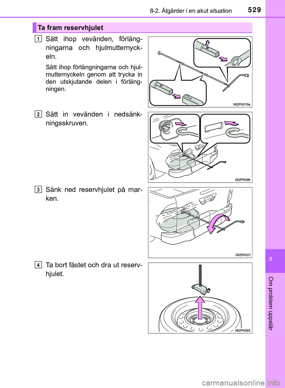 TOYOTA HILUX 2019 Bruksanvisningar (in Swedish) 5298-2. Åtgärder i en akut situation
HILUX_OM_OM0K375SE
8
Om problem uppstår
Sätt ihop vevänden, förläng-
ningarna och hjulmutternyck-
eln.
Sätt ihop förlängningarna och hjul-
mutternyckeln TOYOTA HILUX 2019 Bruksanvisningar (in Swedish) 5298-2. Åtgärder i en akut situation
HILUX_OM_OM0K375SE
8
Om problem uppstår
Sätt ihop vevänden, förläng-
ningarna och hjulmutternyck-
eln.
Sätt ihop förlängningarna och hjul-
mutternyckeln