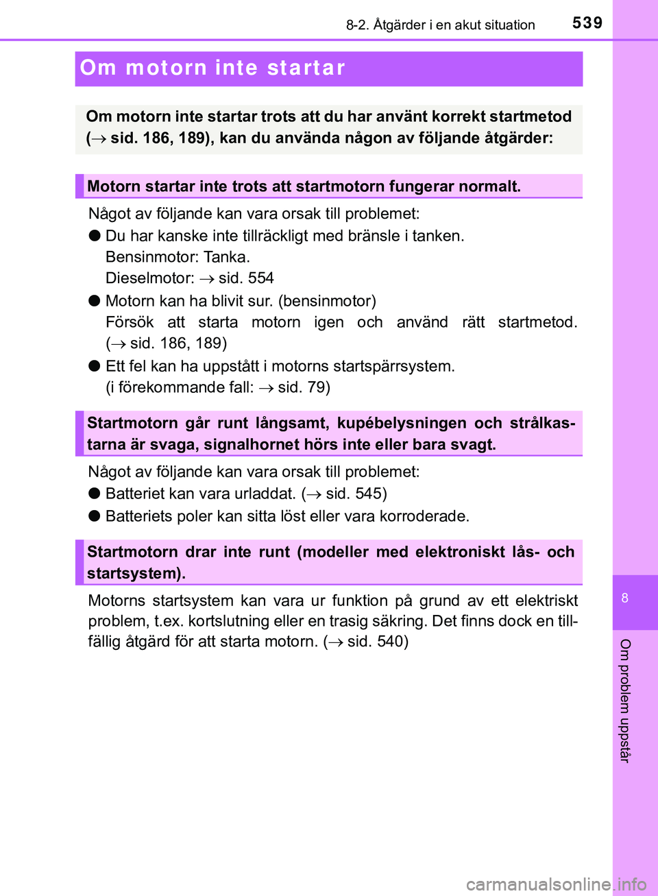 TOYOTA HILUX 2019  Bruksanvisningar (in Swedish) 5398-2. Åtgärder i en akut situation
HILUX_OM_OM0K375SE
8
Om problem uppstår
Om motorn inte startar
Något av följande kan vara orsak till problemet:
l Du har kanske inte tillräckligt med bränsl