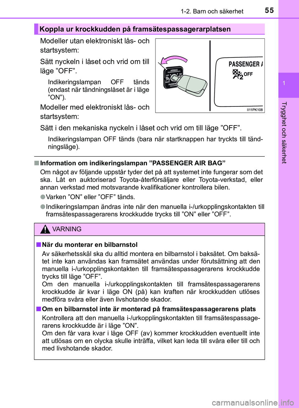 TOYOTA HILUX 2019 Bruksanvisningar (in Swedish) 551-2. Barn och säkerhet
1
HILUX_OM_OM0K375SE
Trygghet och säkerhet
Modeller utan elektroniskt lås- och
startsystem:
Sätt nyckeln i låset och vrid om till
läge ”OFF”.
Indikeringslampan OFF t TOYOTA HILUX 2019 Bruksanvisningar (in Swedish) 551-2. Barn och säkerhet
1
HILUX_OM_OM0K375SE
Trygghet och säkerhet
Modeller utan elektroniskt lås- och
startsystem:
Sätt nyckeln i låset och vrid om till
läge ”OFF”.
Indikeringslampan OFF t