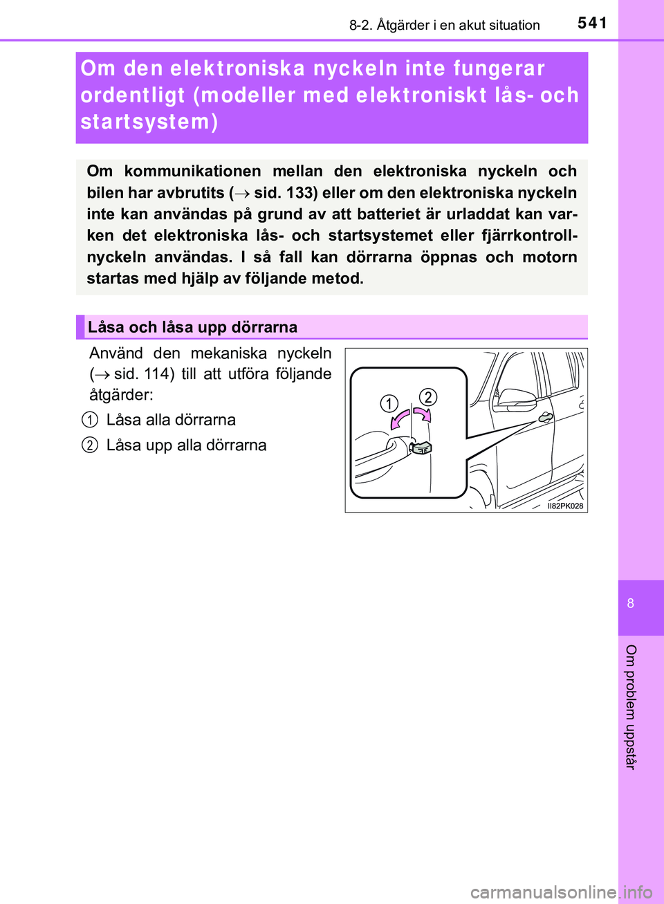 TOYOTA HILUX 2019 Bruksanvisningar (in Swedish) 5418-2. Åtgärder i en akut situation
HILUX_OM_OM0K375SE
8
Om problem uppstår
Om den elektroniska nyckeln inte fungerar
ordentligt (modeller med elektroniskt lås- och
startsystem)
Använd den mek TOYOTA HILUX 2019 Bruksanvisningar (in Swedish) 5418-2. Åtgärder i en akut situation
HILUX_OM_OM0K375SE
8
Om problem uppstår
Om den elektroniska nyckeln inte fungerar
ordentligt (modeller med elektroniskt lås- och
startsystem)
Använd den mek