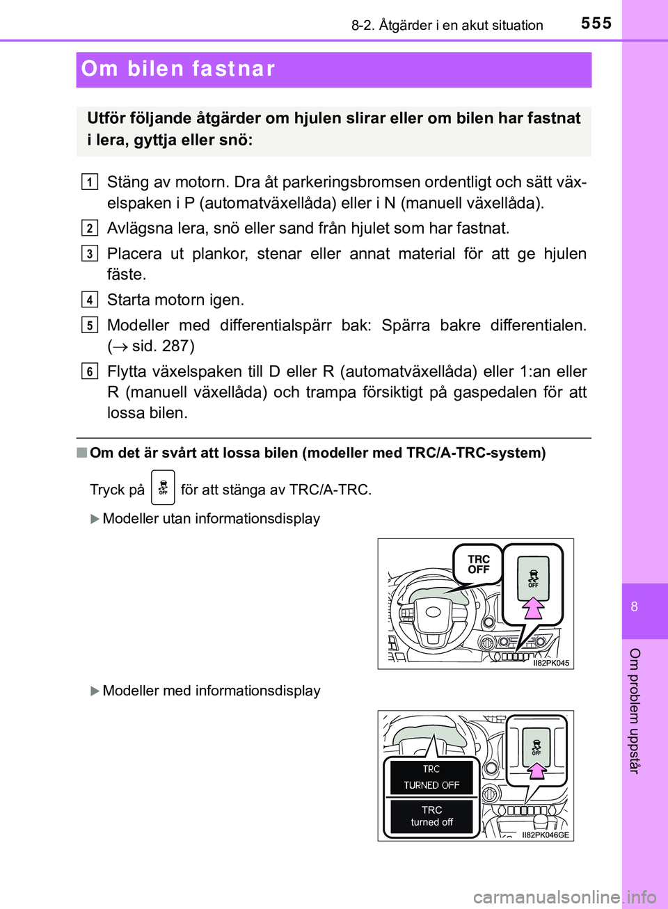 TOYOTA HILUX 2019 Bruksanvisningar (in Swedish) 5558-2. Åtgärder i en akut situation
HILUX_OM_OM0K375SE
8
Om problem uppstår
Om bilen fastnar
Stäng av motorn. Dra åt parkeringsbromsen ordentligt och sätt väx-
elspaken i P (automatväxellåda TOYOTA HILUX 2019 Bruksanvisningar (in Swedish) 5558-2. Åtgärder i en akut situation
HILUX_OM_OM0K375SE
8
Om problem uppstår
Om bilen fastnar
Stäng av motorn. Dra åt parkeringsbromsen ordentligt och sätt väx-
elspaken i P (automatväxellåda