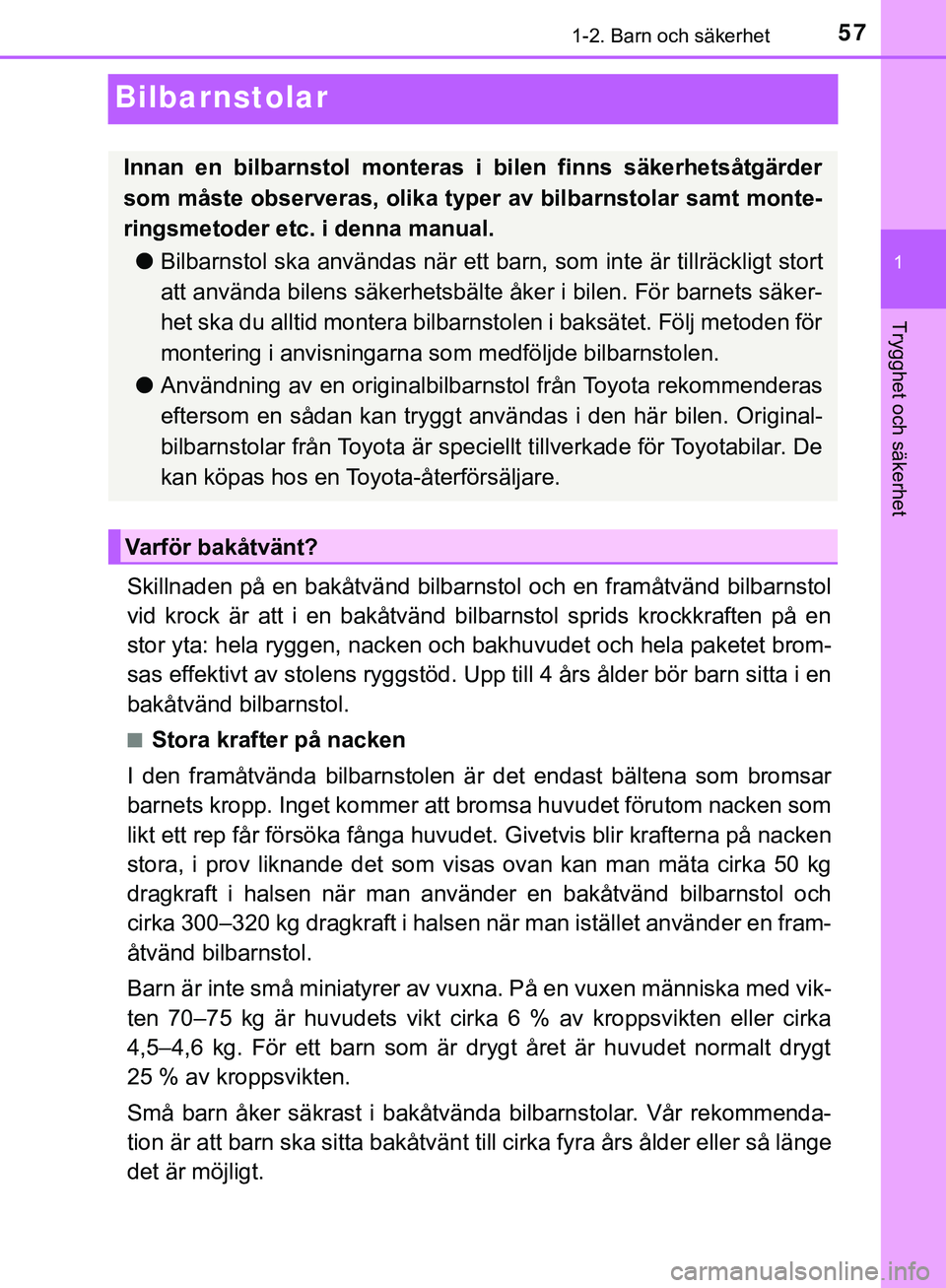 TOYOTA HILUX 2019 Bruksanvisningar (in Swedish) 571-2. Barn och säkerhet
1
Trygghet och säkerhet
HILUX_OM_OM0K375SE
Bilbarnstolar
Skillnaden på en bakåtvänd bilbarnstol och en framåtvänd bilbarnstol
vid krock är att i en bakåtvänd bilbarn TOYOTA HILUX 2019 Bruksanvisningar (in Swedish) 571-2. Barn och säkerhet
1
Trygghet och säkerhet
HILUX_OM_OM0K375SE
Bilbarnstolar
Skillnaden på en bakåtvänd bilbarnstol och en framåtvänd bilbarnstol
vid krock är att i en bakåtvänd bilbarn