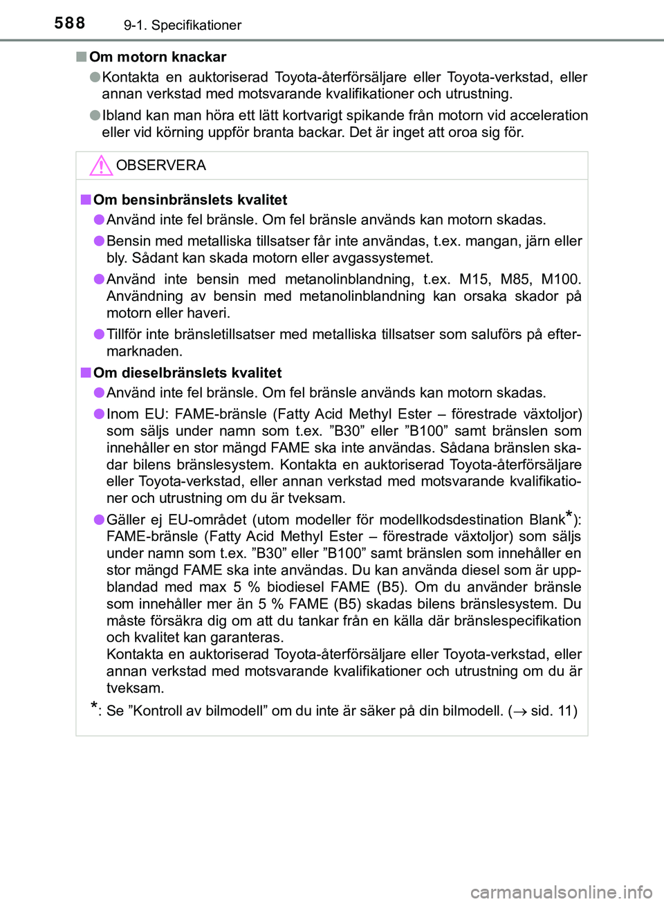 TOYOTA HILUX 2019  Bruksanvisningar (in Swedish) 5889-1. Specifikationer
HILUX_OM_OM0K375SEn
Om motorn knackar
lKontakta en auktoriserad Toyota-återförsäljare eller Toyota-verkstad, eller
annan verkstad med motsvarande kvalifikationer och utrustn