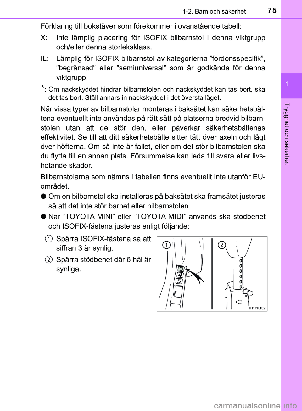 TOYOTA HILUX 2019  Bruksanvisningar (in Swedish) 751-2. Barn och säkerhet
1
HILUX_OM_OM0K375SE
Trygghet och säkerhet
Förklaring till bokstäver som förekommer i ovanstående tabell:
X: Inte lämplig placering för ISOFIX bilbarnstol i denna vikt