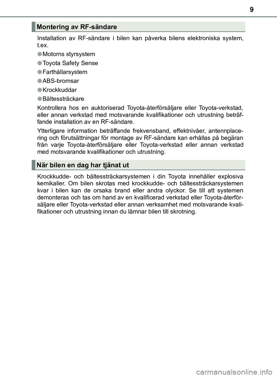 TOYOTA HILUX 2019 Bruksanvisningar (in Swedish) 9
HILUX_OM_OM0K322SEInstallation av RF-sändare i bilen kan påverka bilens elektroniska system,
t.ex.
l
Motorns styrsystem
l Toyota Safety Sense
l Farthållarsystem
l ABS-bromsar
l Krockkuddar
l Bäl TOYOTA HILUX 2019 Bruksanvisningar (in Swedish) 9
HILUX_OM_OM0K322SEInstallation av RF-sändare i bilen kan påverka bilens elektroniska system,
t.ex.
l
Motorns styrsystem
l Toyota Safety Sense
l Farthållarsystem
l ABS-bromsar
l Krockkuddar
l Bäl