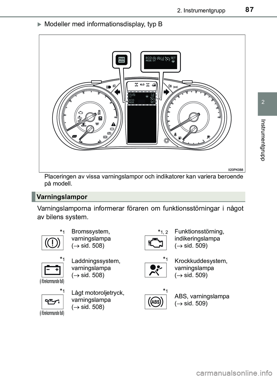 TOYOTA HILUX 2019  Bruksanvisningar (in Swedish) 872. Instrumentgrupp
2
Instrumentgrupp
HILUX_OM_OM0K375SE
Modeller med informationsdisplay, typ B
Placeringen av vissa varningslampor  och indikatorer kan variera beroende
på modell.
Varningslampo