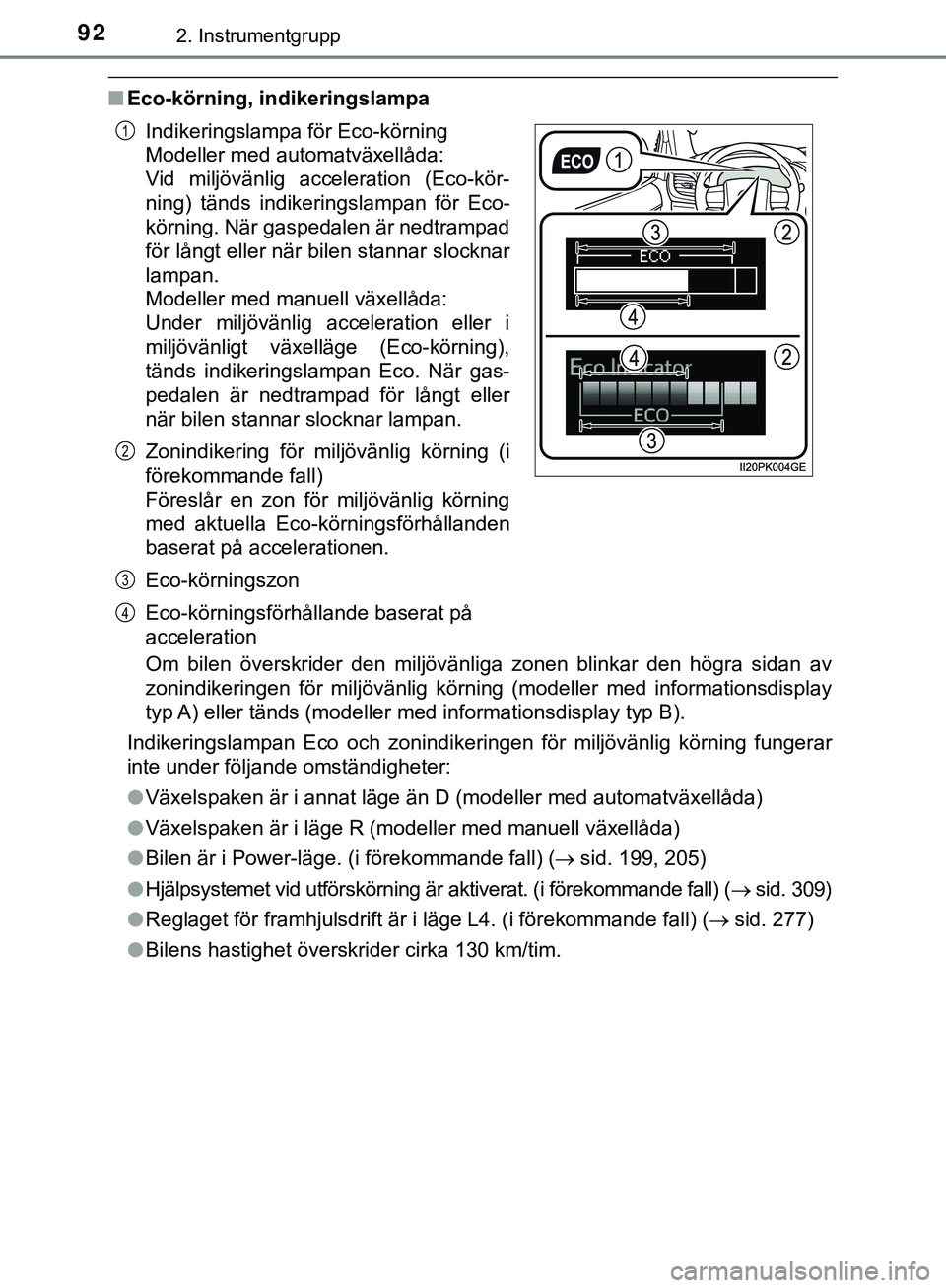 TOYOTA HILUX 2019 Bruksanvisningar (in Swedish) 922. Instrumentgrupp
HILUX_OM_OM0K375SE
nEco-körning, indikeringslampa
Om bilen överskrider den miljövänliga zonen blinkar den högra sidan av
zonindikeringen för miljövänlig körning (modeller TOYOTA HILUX 2019 Bruksanvisningar (in Swedish) 922. Instrumentgrupp
HILUX_OM_OM0K375SE
nEco-körning, indikeringslampa
Om bilen överskrider den miljövänliga zonen blinkar den högra sidan av
zonindikeringen för miljövänlig körning (modeller