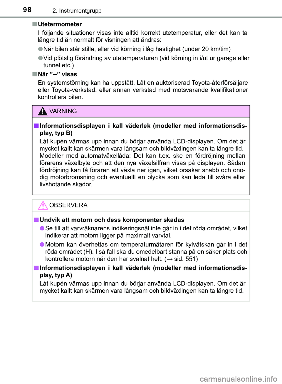 TOYOTA HILUX 2019 Bruksanvisningar (in Swedish) 982. Instrumentgrupp
HILUX_OM_OM0K375SEn
Utetermometer
I följande situationer visas inte alltid korrekt utetemperatur, eller det kan ta
längre tid än normalt för visningen att ändras:
lNär bilen TOYOTA HILUX 2019 Bruksanvisningar (in Swedish) 982. Instrumentgrupp
HILUX_OM_OM0K375SEn
Utetermometer
I följande situationer visas inte alltid korrekt utetemperatur, eller det kan ta
längre tid än normalt för visningen att ändras:
lNär bilen