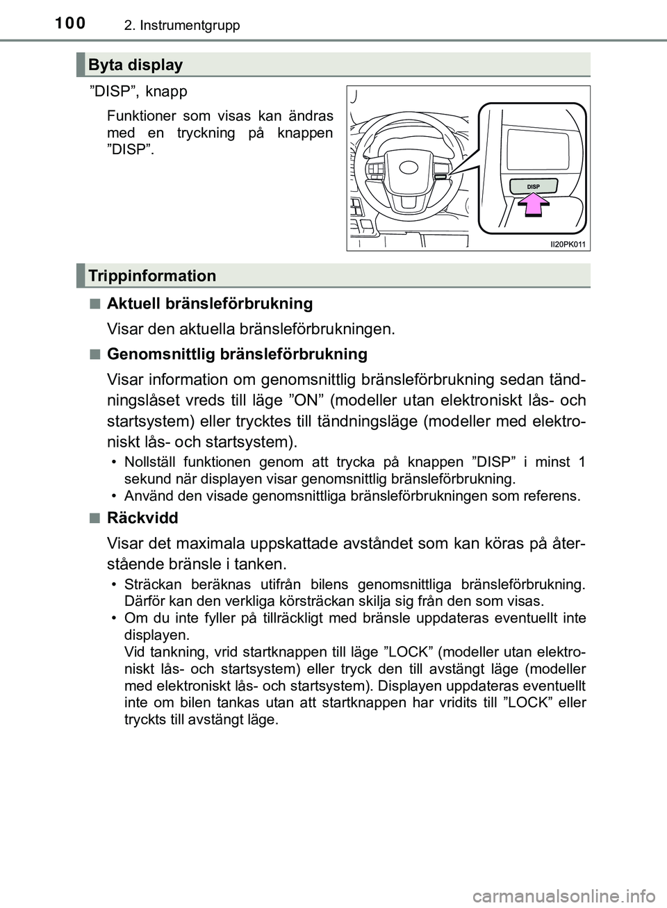 TOYOTA HILUX 2019 Bruksanvisningar (in Swedish) 1002. Instrumentgrupp
HILUX_OM_OM0K375SE
”DISP”,knapp
Funktioner som visas kan ändras
med en tryckning på knappen
”DISP”.
n
Aktuell bränsleförbrukning
Visar den aktuella bränsleförbrukni TOYOTA HILUX 2019 Bruksanvisningar (in Swedish) 1002. Instrumentgrupp
HILUX_OM_OM0K375SE
”DISP”,knapp
Funktioner som visas kan ändras
med en tryckning på knappen
”DISP”.
n
Aktuell bränsleförbrukning
Visar den aktuella bränsleförbrukni