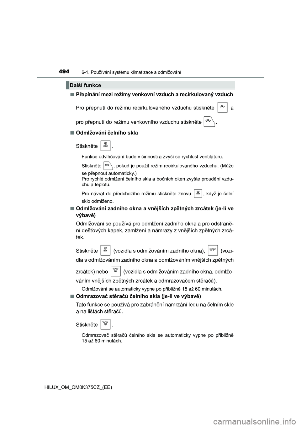 TOYOTA HILUX 2019  Návod na použití (in Czech) 4946-1. Používání systému klimatizace a odmlžování
HILUX_OM_OM0K375CZ_(EE)■
Přepínání mezi režimy venkovní vzduch a recirkulovaný vzduch
Pro  přepnutí  do  režimu  recirkulovaného