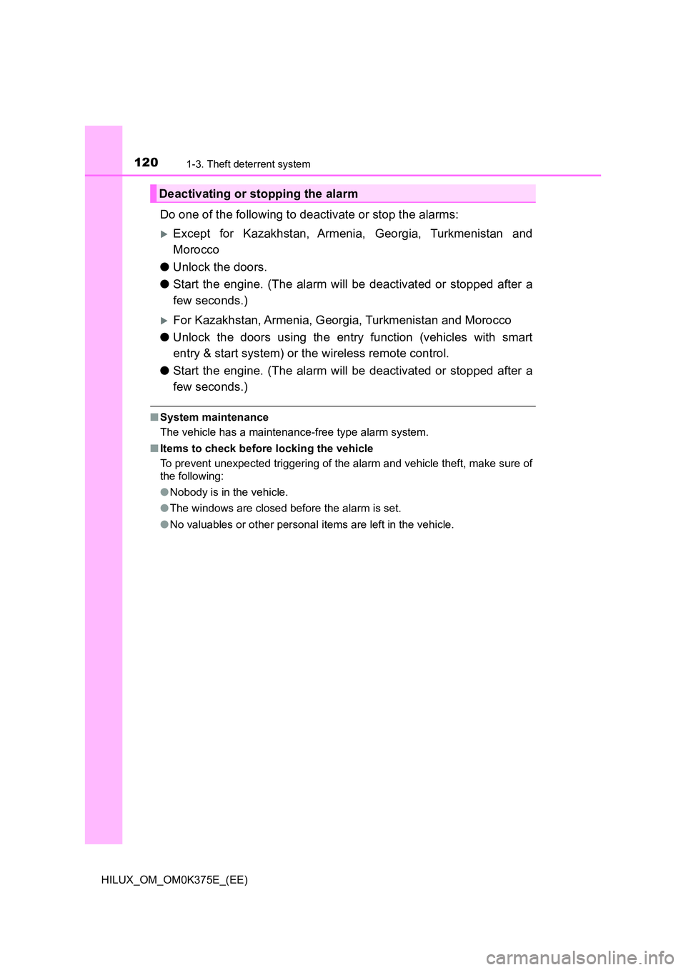 TOYOTA HILUX 2018  Owners Manual 1201-3. Theft deterrent system
HILUX_OM_OM0K375E_(EE)
Do one of the following to deactivate or stop the alarms:
Except for Kazakhstan, Armenia, Georgia, Turkmenistan and 
Morocco 
● Unlock the do