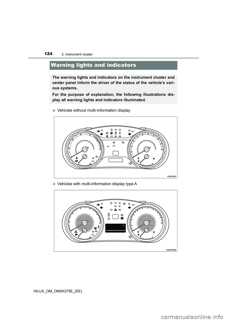 TOYOTA HILUX 2018 Owners Manual 1242. Instrument cluster
HILUX_OM_OM0K375E_(EE)
Warning lights and indicators
Vehicles without multi-information display
Vehicles with multi-information display type A
The warning lights and ind TOYOTA HILUX 2018 Owners Manual 1242. Instrument cluster
HILUX_OM_OM0K375E_(EE)
Warning lights and indicators
Vehicles without multi-information display
Vehicles with multi-information display type A
The warning lights and ind