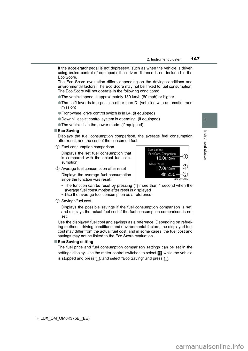 TOYOTA HILUX 2018 Owners Manual 1472. Instrument cluster
2
Instrument cluster
HILUX_OM_OM0K375E_(EE)
If the accelerator pedal is not depressed, such as when the vehicle is driven
using cruise control (if equipped), the driven dis TOYOTA HILUX 2018 Owners Manual 1472. Instrument cluster
2
Instrument cluster
HILUX_OM_OM0K375E_(EE)
If the accelerator pedal is not depressed, such as when the vehicle is driven
using cruise control (if equipped), the driven dis