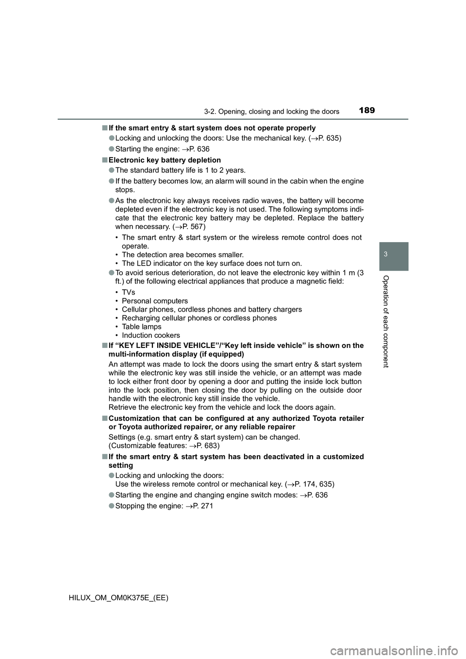 TOYOTA HILUX 2018  Owners Manual 1893-2. Opening, closing and locking the doors
3
Operation of each component
HILUX_OM_OM0K375E_(EE) 
■ If the smart entry & start system does not operate properly 
● Locking and unlocking the door