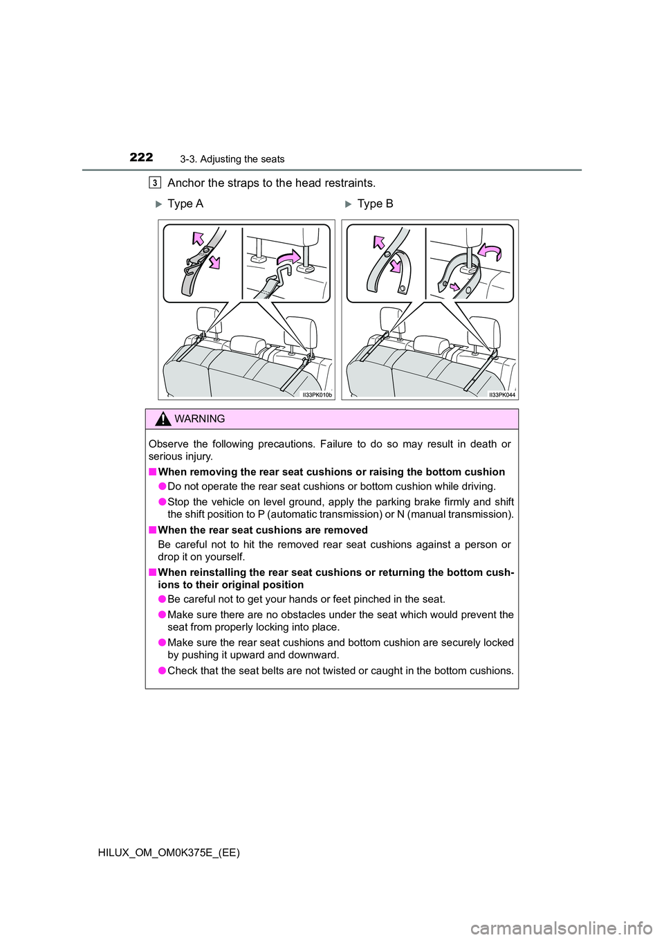 TOYOTA HILUX 2018 Owners Manual 2223-3. Adjusting the seats
HILUX_OM_OM0K375E_(EE)
Anchor the straps to the head restraints.3
Ty pe AType B
WARNING
Observe the following precautions. Failure to do so may result in death or
s TOYOTA HILUX 2018 Owners Manual 2223-3. Adjusting the seats
HILUX_OM_OM0K375E_(EE)
Anchor the straps to the head restraints.3
Ty pe AType B
WARNING
Observe the following precautions. Failure to do so may result in death or
s