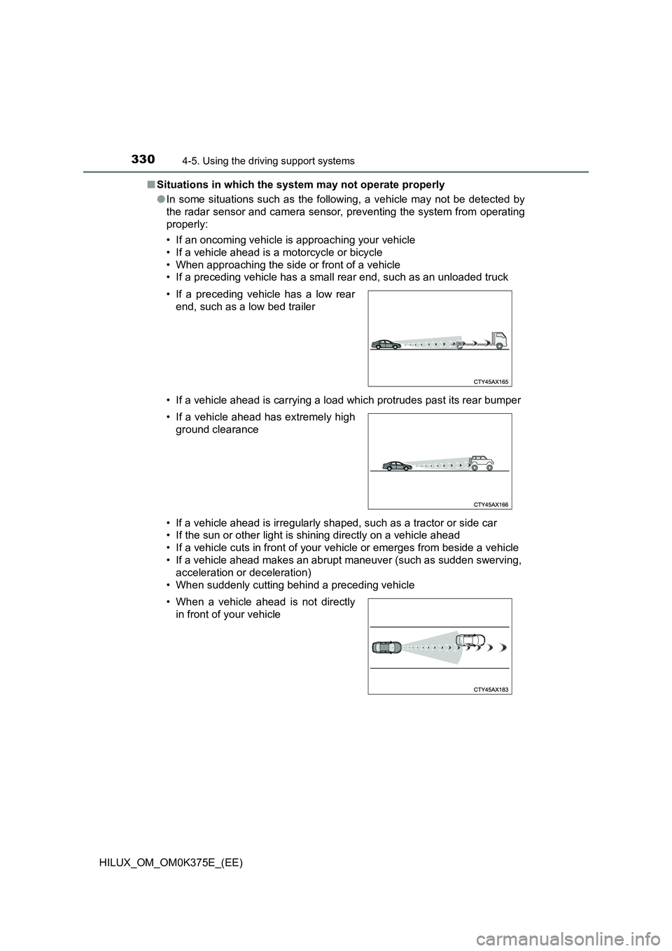 TOYOTA HILUX 2018 Owners Manual 3304-5. Using the driving support systems
HILUX_OM_OM0K375E_(EE)
■ Situations in which the system may not operate properly
● In some situations such as the following, a vehicle may not be detect TOYOTA HILUX 2018 Owners Manual 3304-5. Using the driving support systems
HILUX_OM_OM0K375E_(EE)
■ Situations in which the system may not operate properly
● In some situations such as the following, a vehicle may not be detect