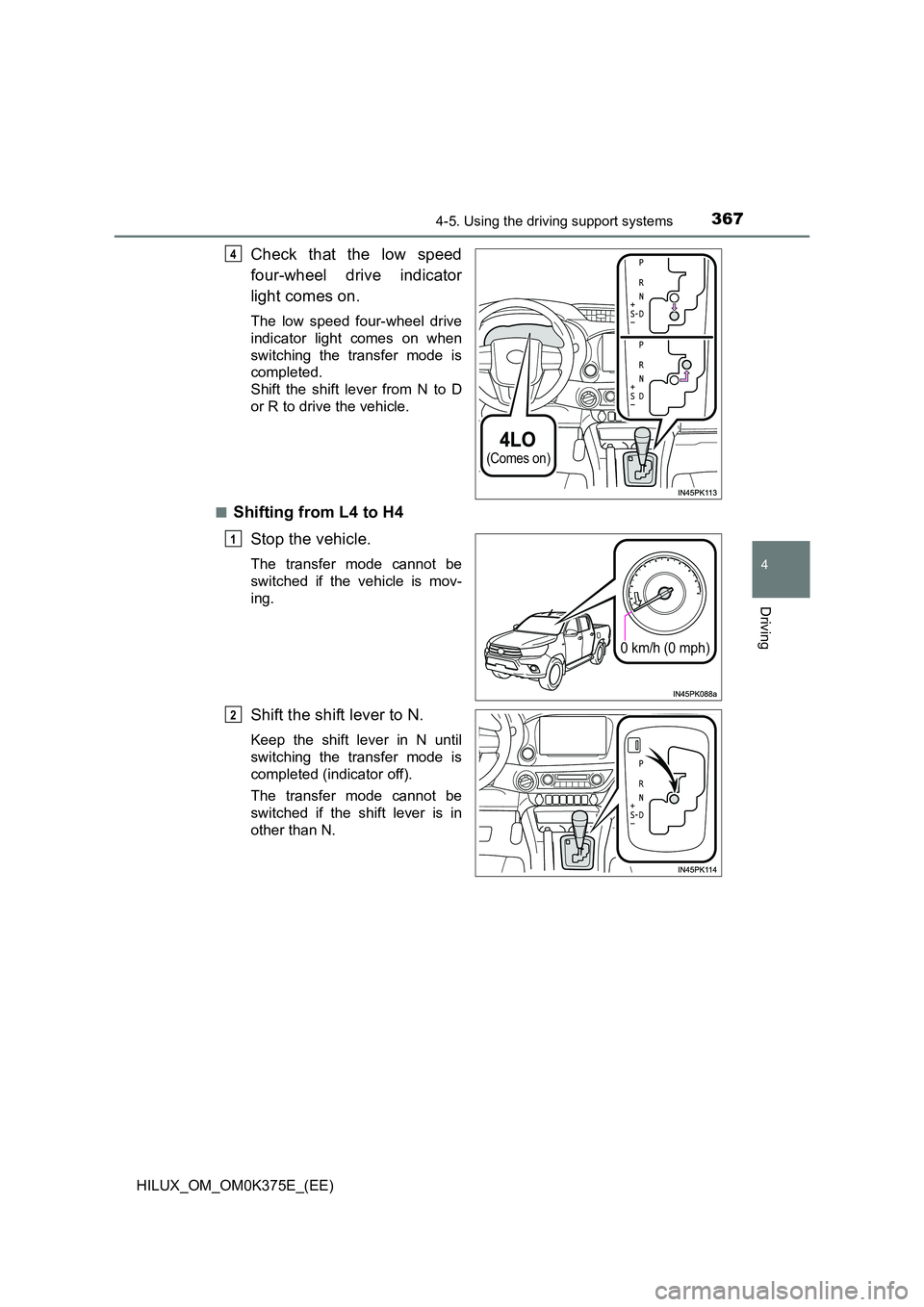 TOYOTA HILUX 2018 Owners Manual 3674-5. Using the driving support systems
4
Driving
HILUX_OM_OM0K375E_(EE)
Check that the low speed
four-wheel drive indicator
light comes on.
The low speed four-wheel drive
indicator light comes o TOYOTA HILUX 2018 Owners Manual 3674-5. Using the driving support systems
4
Driving
HILUX_OM_OM0K375E_(EE)
Check that the low speed
four-wheel drive indicator
light comes on.
The low speed four-wheel drive
indicator light comes o