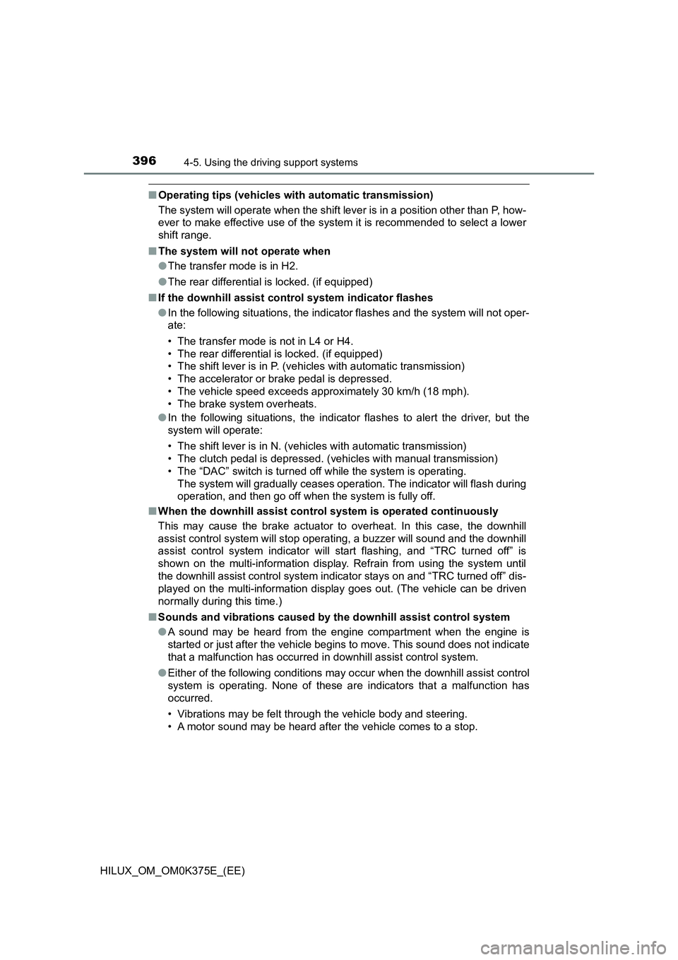 TOYOTA HILUX 2018 Owners Manual 3964-5. Using the driving support systems
HILUX_OM_OM0K375E_(EE)
■Operating tips (vehicles with automatic transmission)
The system will operate when the shift lever is in a position other than P, h TOYOTA HILUX 2018 Owners Manual 3964-5. Using the driving support systems
HILUX_OM_OM0K375E_(EE)
■Operating tips (vehicles with automatic transmission)
The system will operate when the shift lever is in a position other than P, h