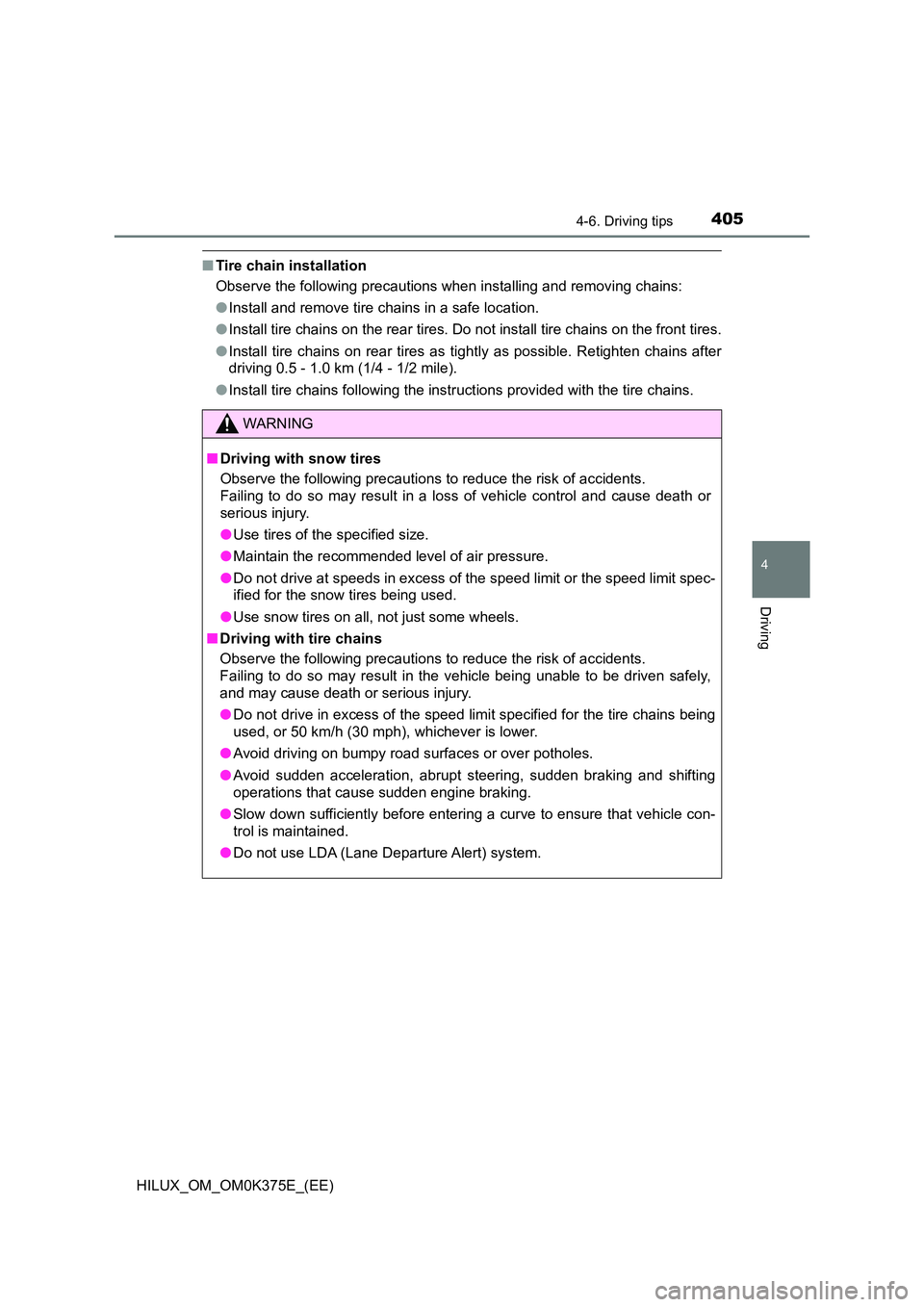 TOYOTA HILUX 2018 Owners Manual 4054-6. Driving tips
4
Driving
HILUX_OM_OM0K375E_(EE)
■Tire chain installation
Observe the following precautions when installing and removing chains:
● Install and remove tire chains in a safe l TOYOTA HILUX 2018 Owners Manual 4054-6. Driving tips
4
Driving
HILUX_OM_OM0K375E_(EE)
■Tire chain installation
Observe the following precautions when installing and removing chains:
● Install and remove tire chains in a safe l