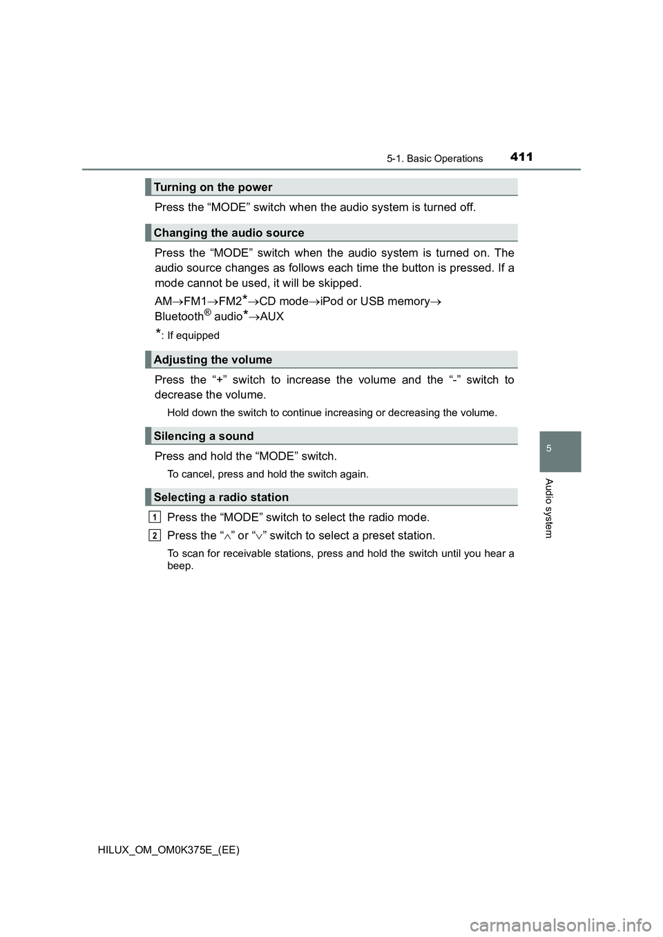 TOYOTA HILUX 2018 Owners Manual 4115-1. Basic Operations
5
Audio system
HILUX_OM_OM0K375E_(EE)
Press the “MODE” switch when the audio system is turned off.
Press the “MODE” switch when the audio system is turned on. The
au TOYOTA HILUX 2018 Owners Manual 4115-1. Basic Operations
5
Audio system
HILUX_OM_OM0K375E_(EE)
Press the “MODE” switch when the audio system is turned off.
Press the “MODE” switch when the audio system is turned on. The
au