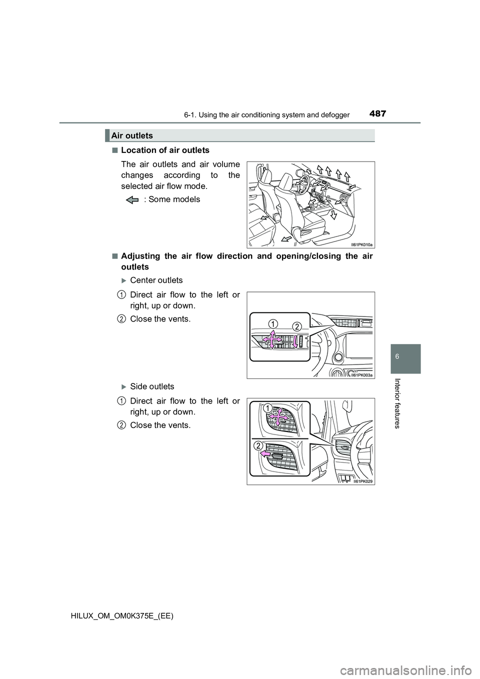 TOYOTA HILUX 2018  Owners Manual 4876-1. Using the air conditioning system and defogger
6
Interior features
HILUX_OM_OM0K375E_(EE) 
■Location of air outlets 
The air outlets and air volume 
changes according to the 
selected air fl