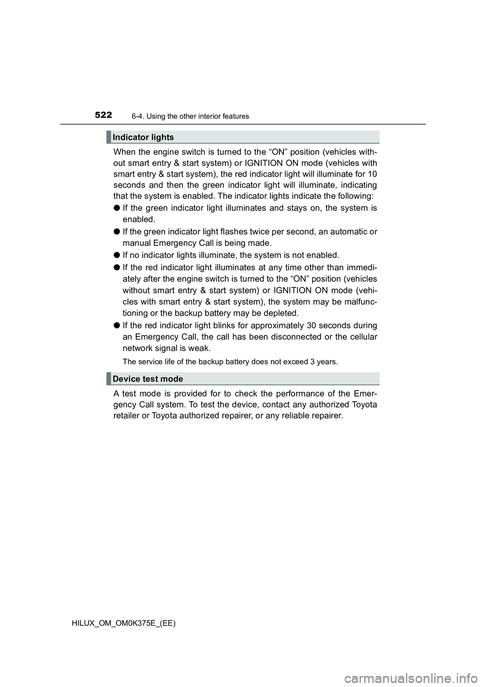 TOYOTA HILUX 2018 Owners Manual 5226-4. Using the other interior features
HILUX_OM_OM0K375E_(EE)
When the engine switch is turned to the “ON” position (vehicles with-
out smart entry & start system) or IGNITION ON mode (vehicle TOYOTA HILUX 2018 Owners Manual 5226-4. Using the other interior features
HILUX_OM_OM0K375E_(EE)
When the engine switch is turned to the “ON” position (vehicles with-
out smart entry & start system) or IGNITION ON mode (vehicle