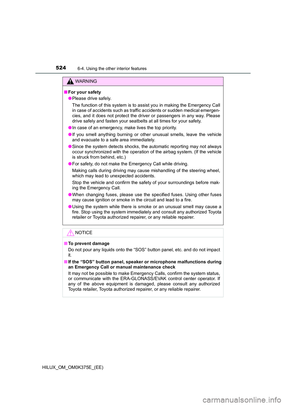 TOYOTA HILUX 2018 Owners Manual 5246-4. Using the other interior features
HILUX_OM_OM0K375E_(EE)
WARNING
■For your safety
● Please drive safely.
The function of this system is to assist you in making the Emergency Call
in cas TOYOTA HILUX 2018 Owners Manual 5246-4. Using the other interior features
HILUX_OM_OM0K375E_(EE)
WARNING
■For your safety
● Please drive safely.
The function of this system is to assist you in making the Emergency Call
in cas